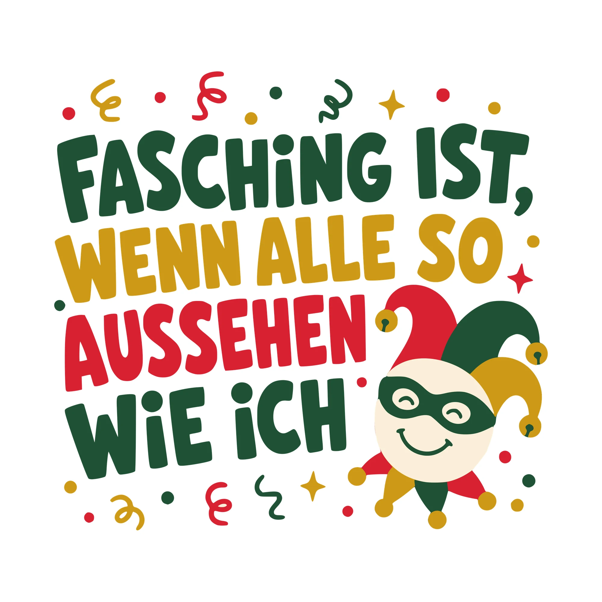 Bügelbild Fasching ist, wenn alle so aussehen wie ich als Grafik auf weißem Hintergrund (BB010471)