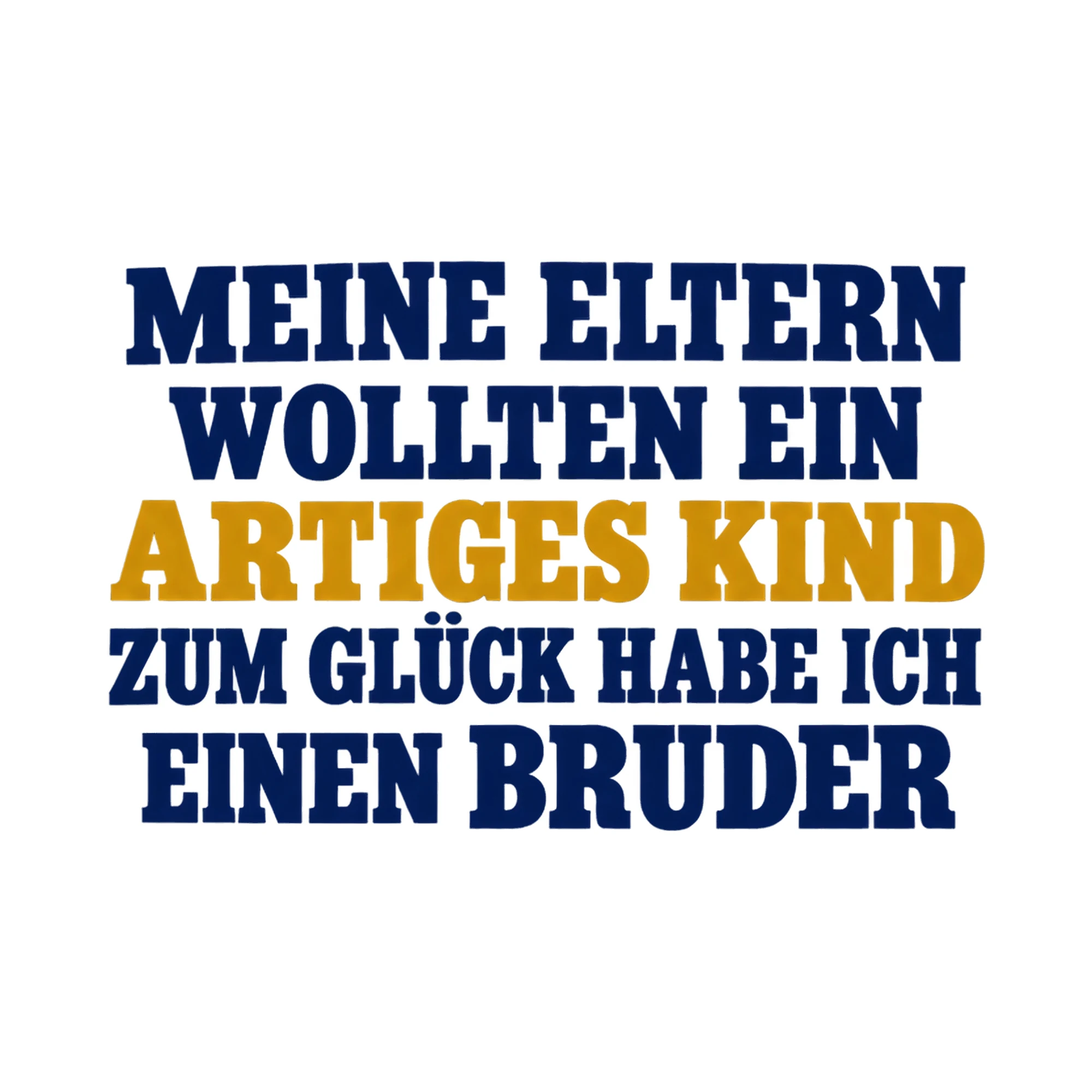Bügelbild Meine Eltern wollten ein artiges Kind zum Glück habe ich einen Bruder als Grafik auf weißem Hintergrund (BB018267)