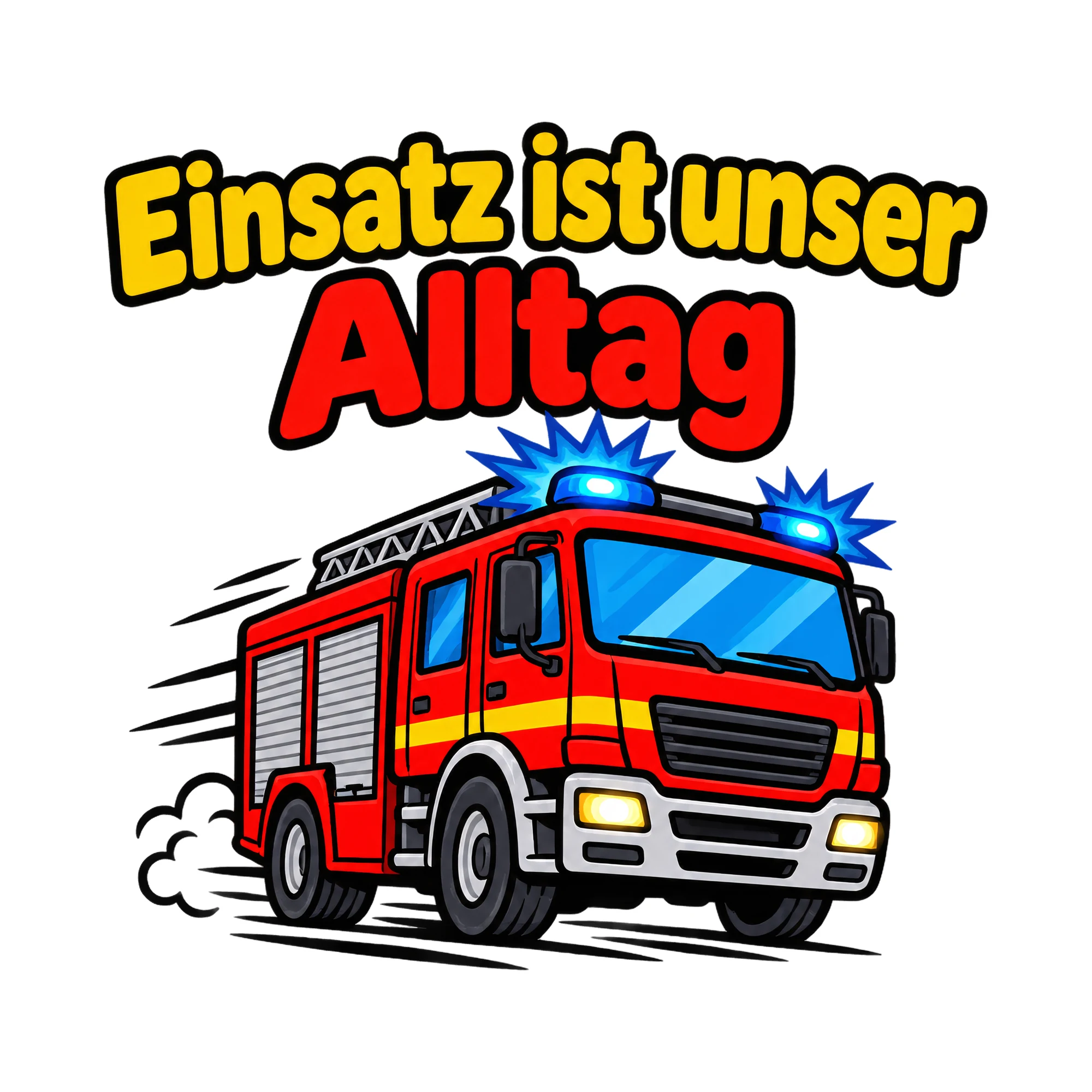 Bügelbild Einsatz ist unser Alltag als Grafik auf weißem Hintergrund (BB020431)