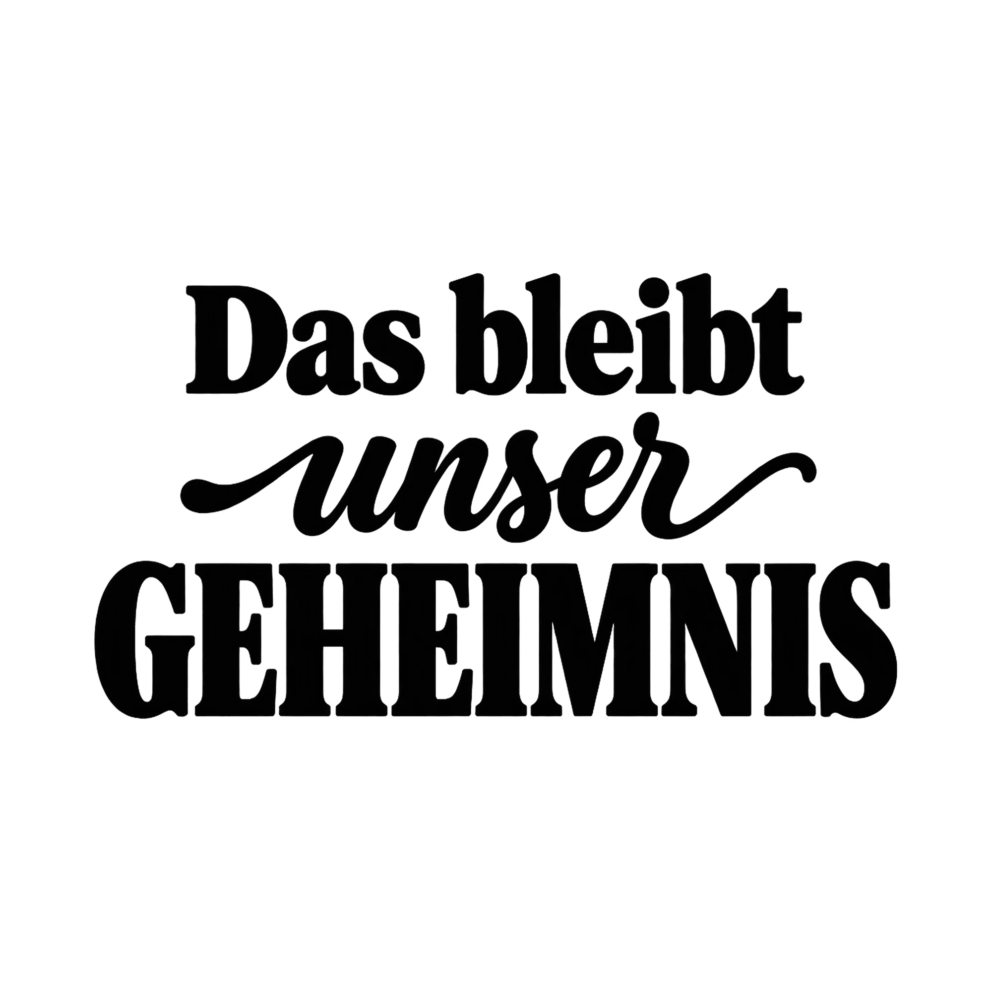 Bügelbild Das bleibt unser Geheimnis, Lustiger Shirt Spruch als Grafik auf weißem Hintergrund (BB017168)