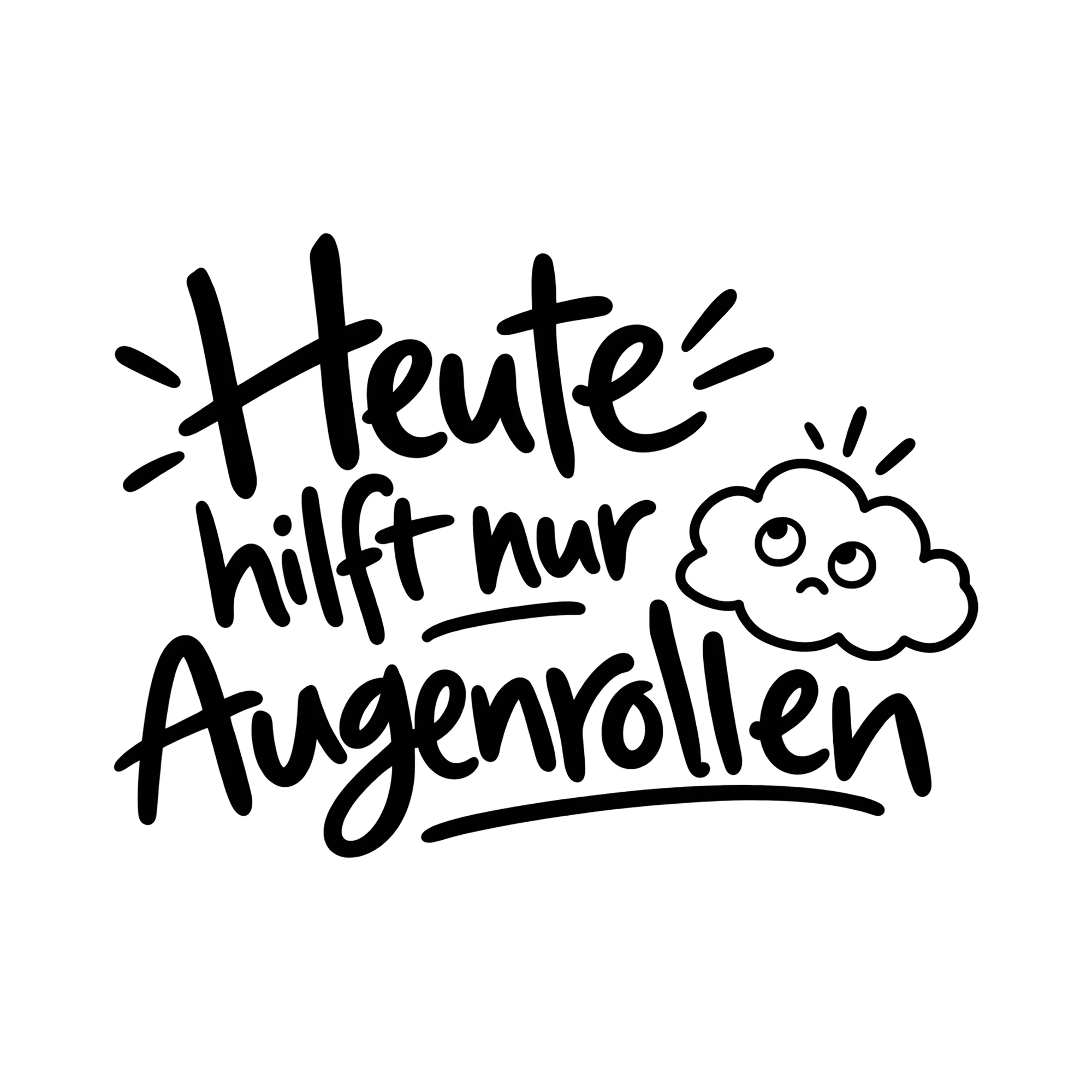Bügelbild Heute hilft nur Augenrollen als Grafik auf weißem Hintergrund (BB011726)