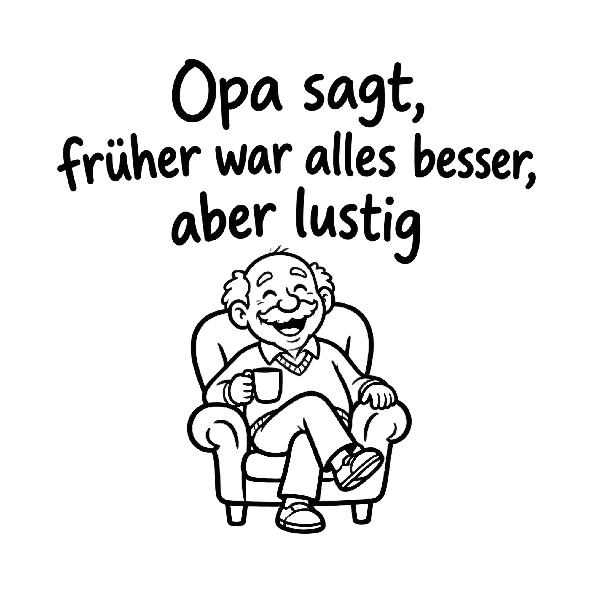 Bügelbild Opa sagt, früher war alles besser, aber lustig als Grafik auf weißem Hintergrund (BB019260)