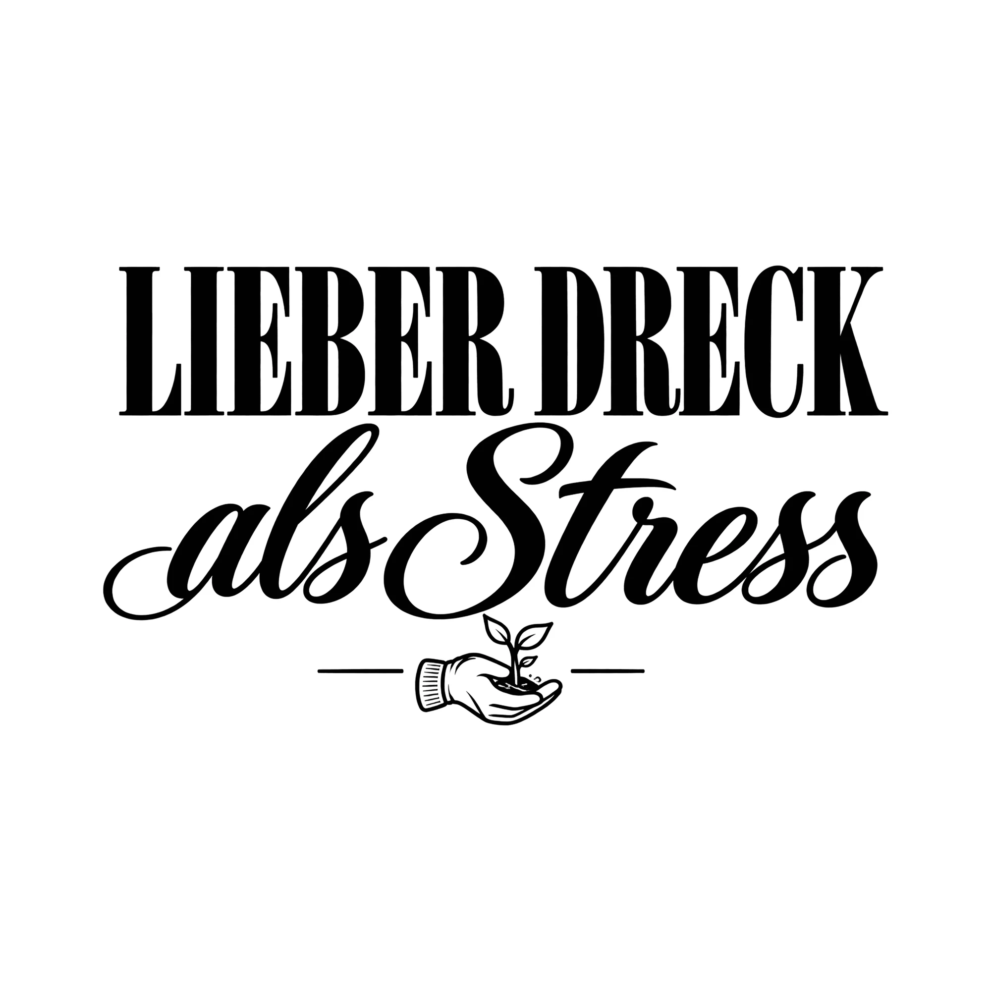 Bügelbild Lieber Dreck als Stress als Grafik auf weißem Hintergrund (BB013214)