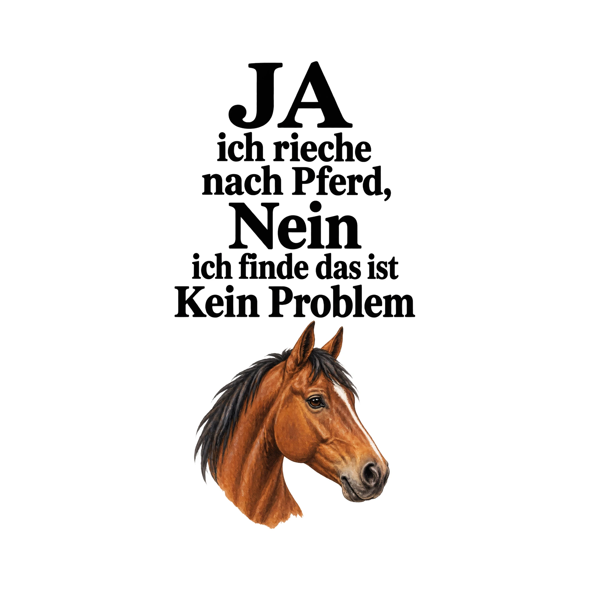 Bügelbild „JA ich rieche nach Pferd, Nein ich finde das ist Kein“ | Tiere Shirt Spruch als Grafik auf weißem Hintergrund (BB016098)
