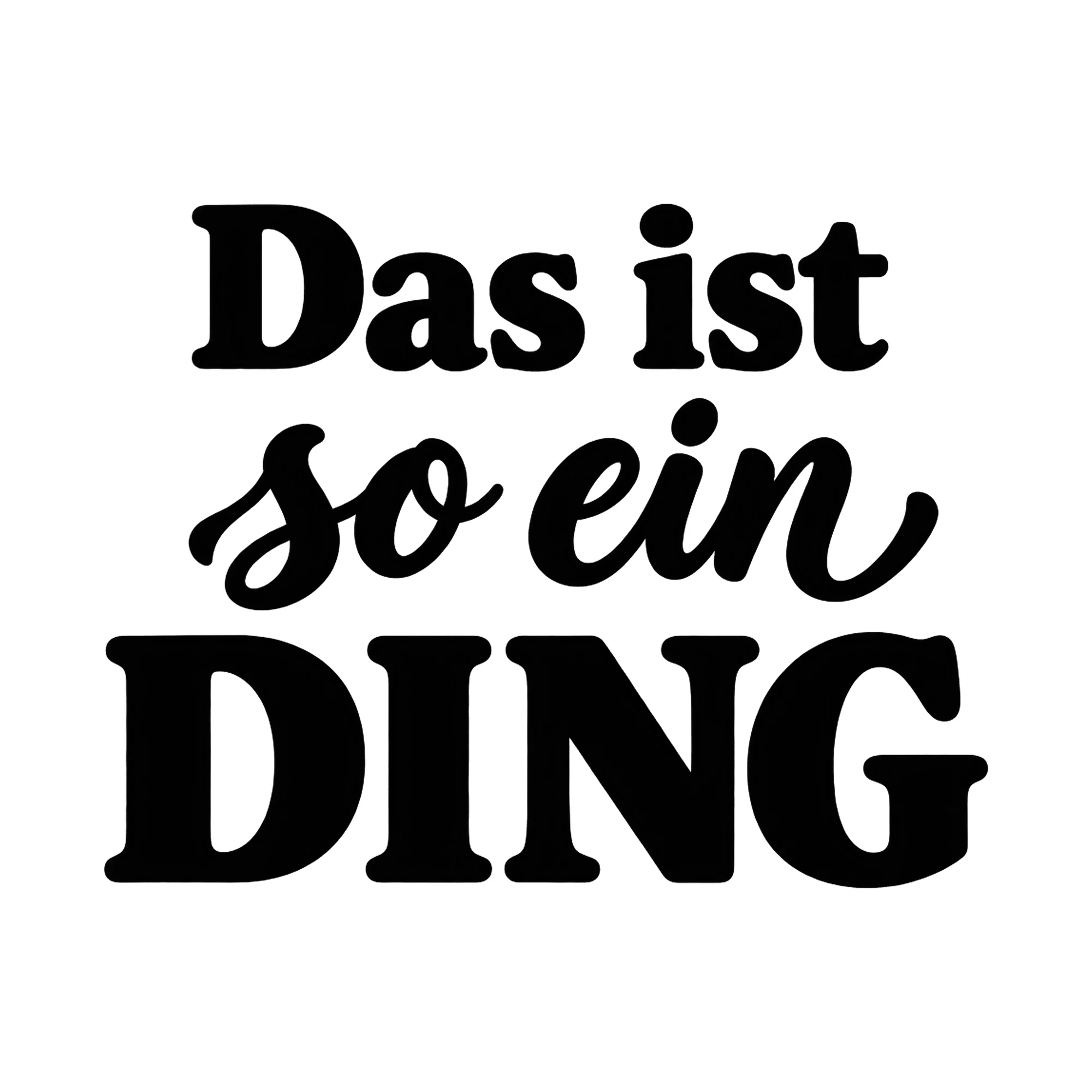 Bügelbild Das ist so ein Ding, Lustiger Shirt Spruch als Grafik auf weißem Hintergrund (BB017162)
