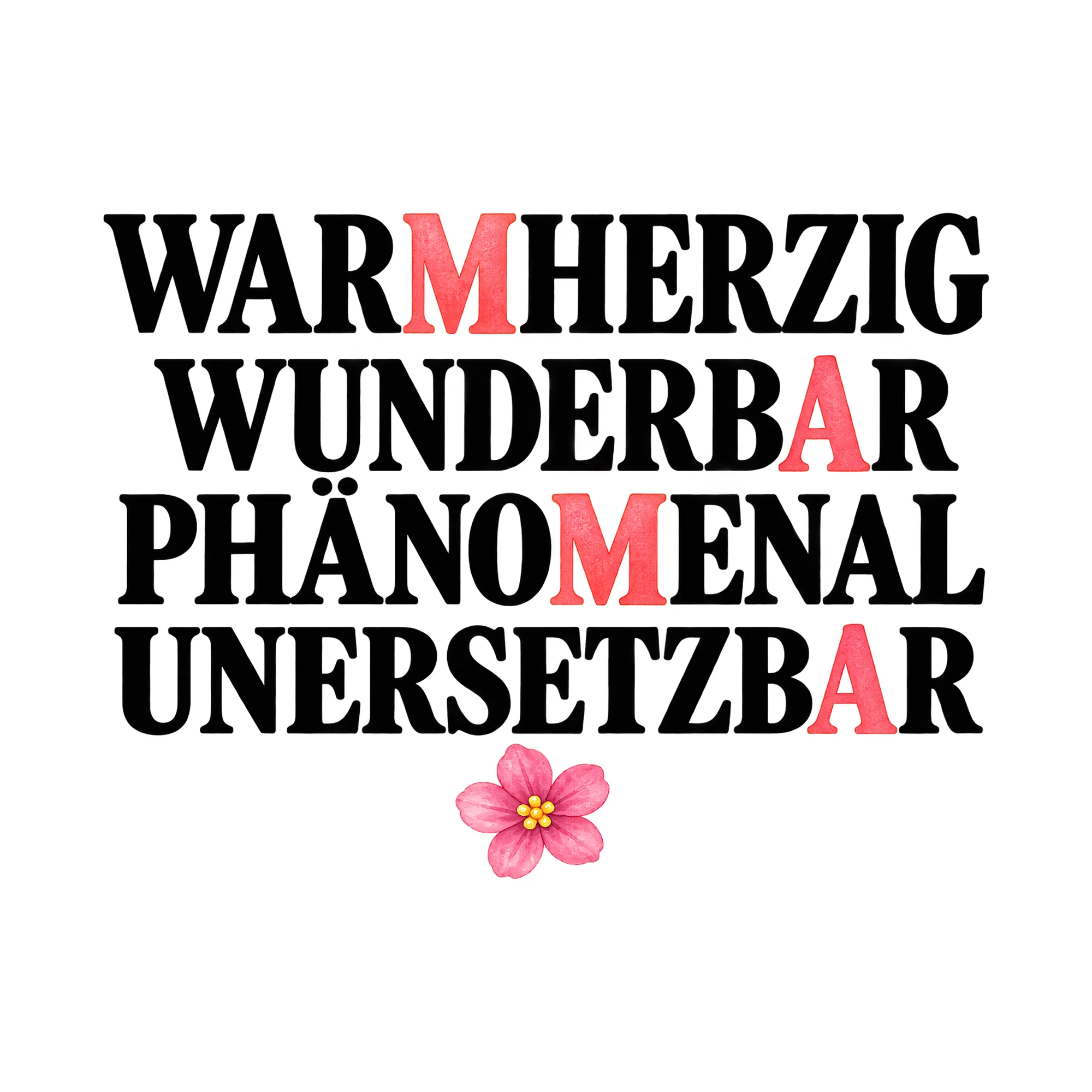 Bügelbild Warmherzig Wunderbar Phänomenal Unersetzbar, Mama Papa Shirt Spruch als Grafik auf weißem Hintergrund (BB015131)