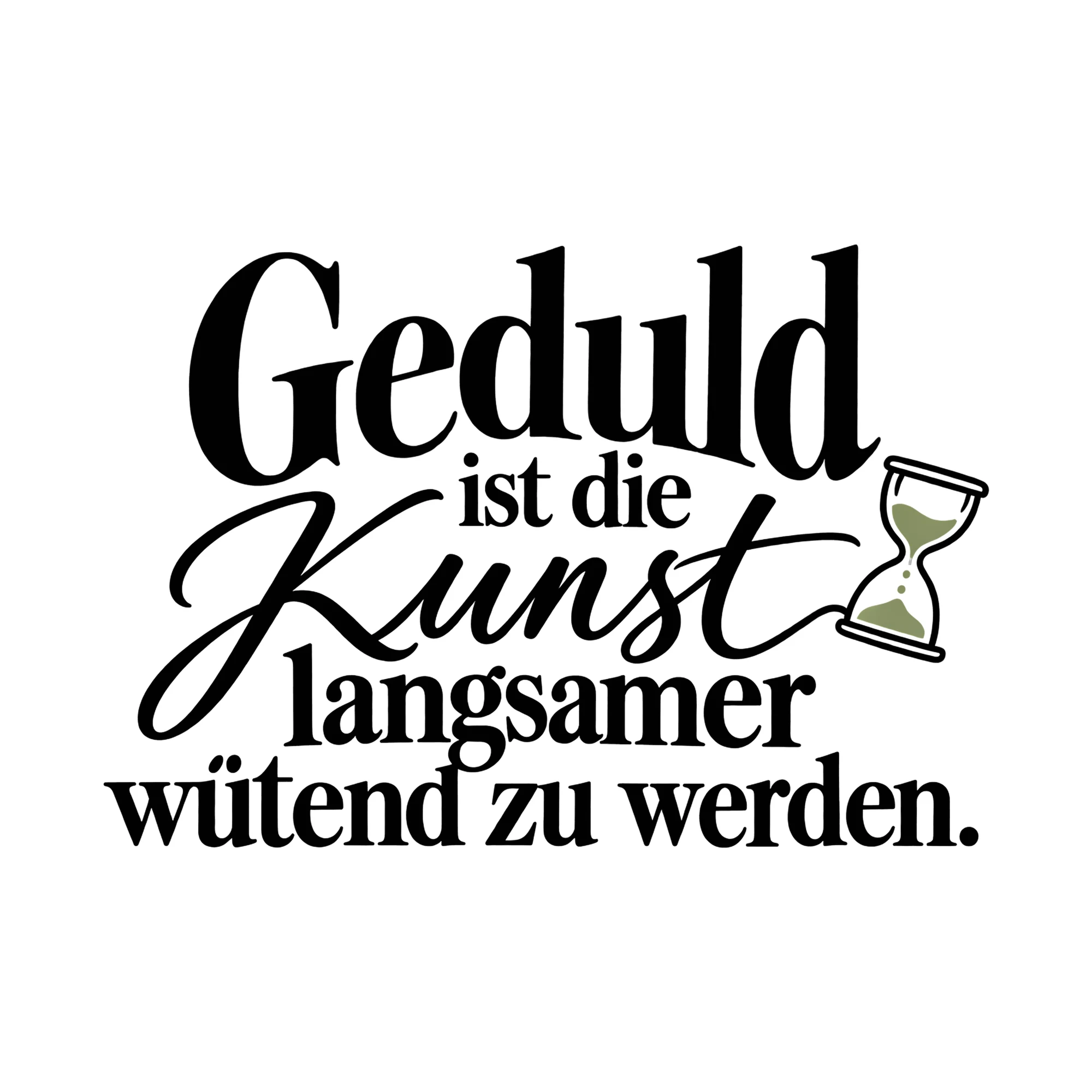 Bügelbild Geduld ist die Kunst langsamer wütend zu werden., Lustiger Shirt Spruch als Grafik auf weißem Hintergrund (BB014745)