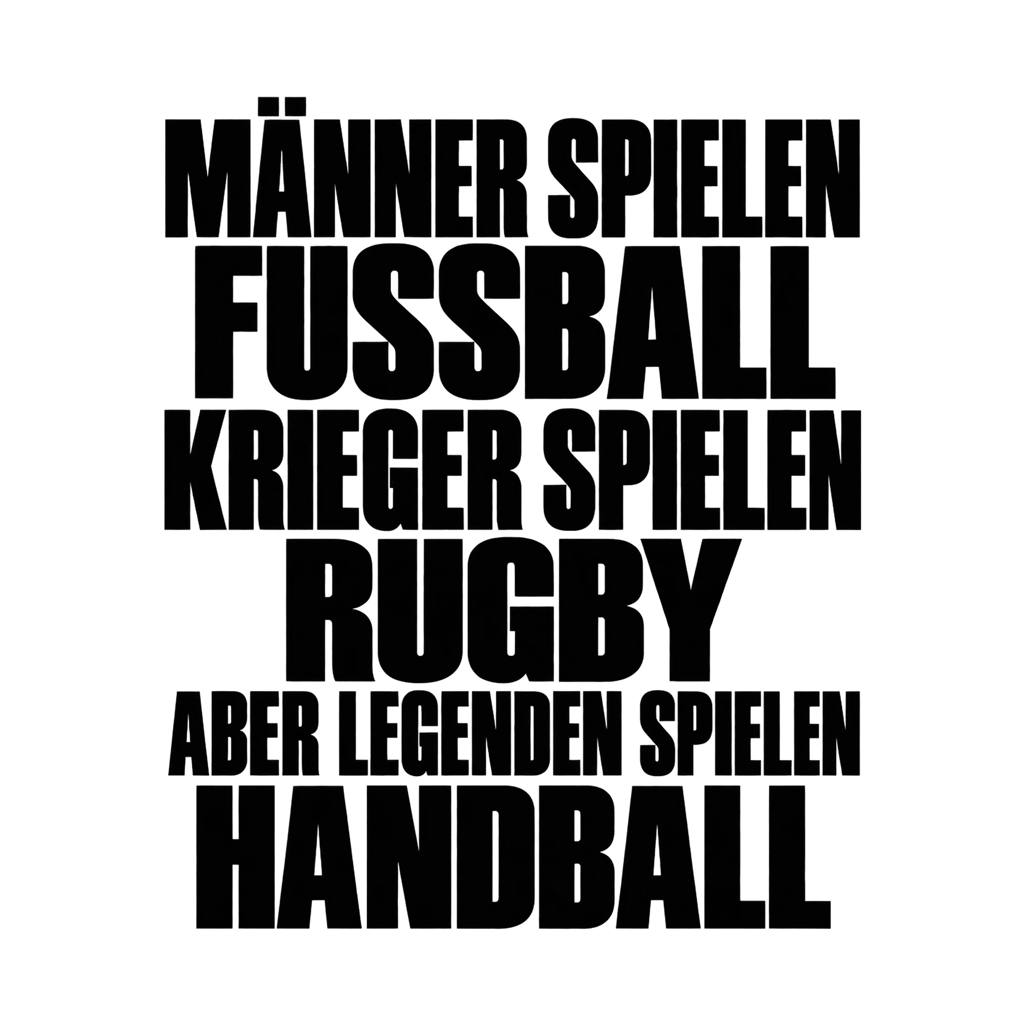 Bügelbild „Männer spielen Fußball Krieger spielen Rugby aber Legenden spielen Handball“ als Grafik auf weißem Hintergrund (BB015641)