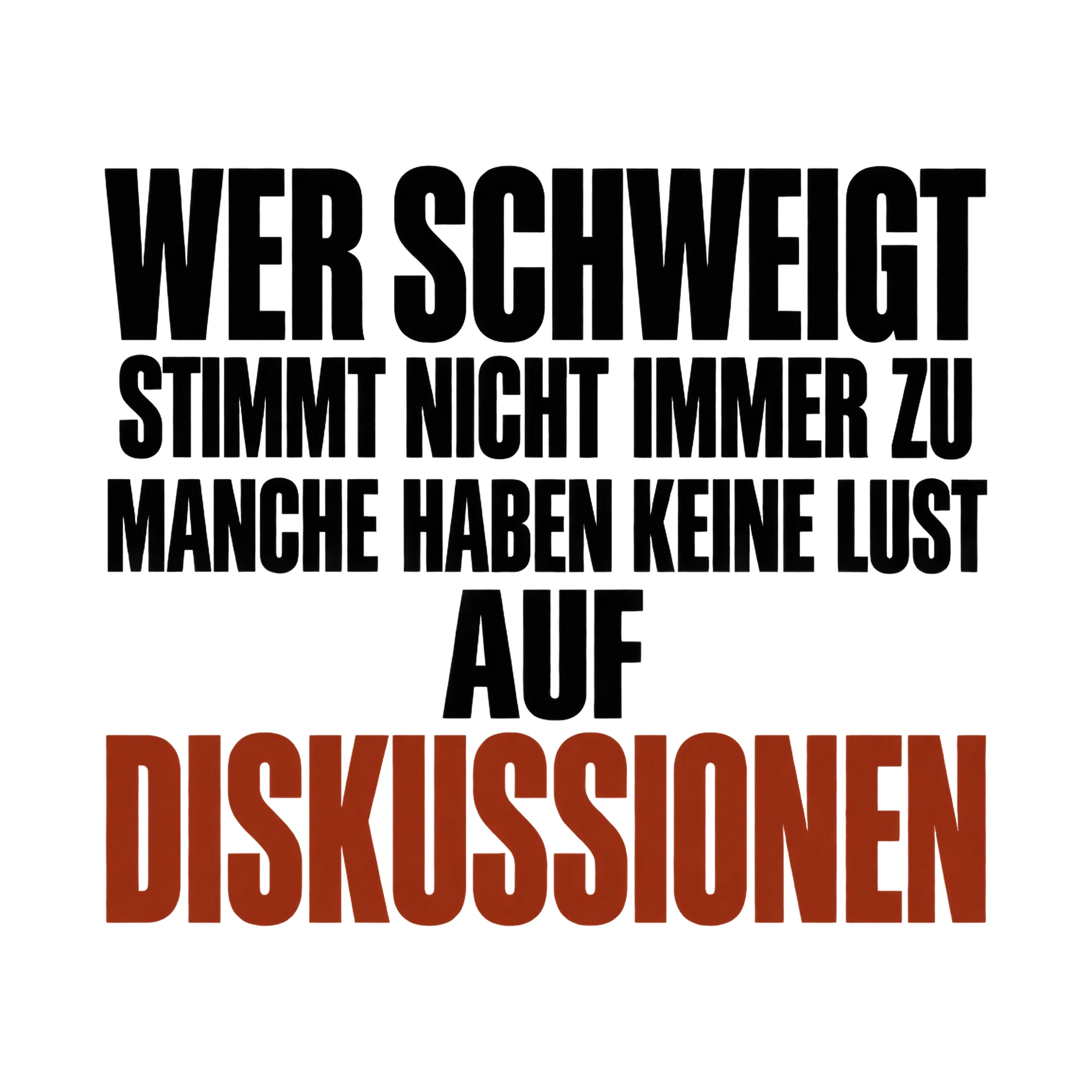 Bügelbild Wer schweigt stimmt nicht immer zu Manche haben keine Lust auf Diskussionen als Grafik auf weißem Hintergrund (BB017151)