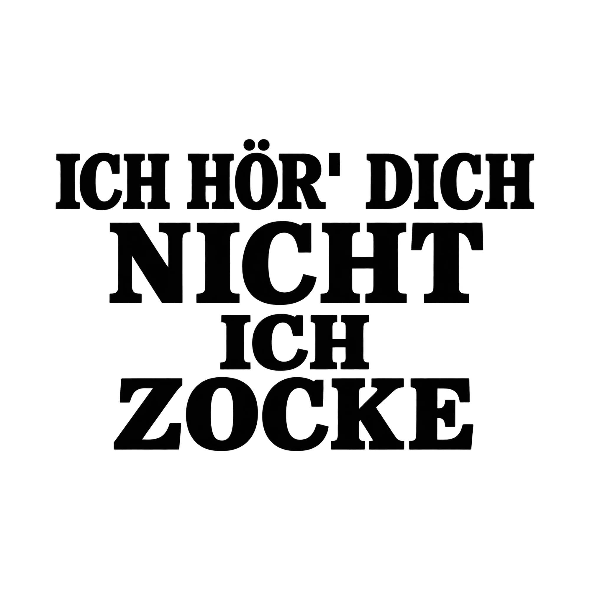 Bügelbild Ich Hör' Dich Nicht Ich Zocke, Lustiger Shirt Spruch als Grafik auf weißem Hintergrund (BB015777)