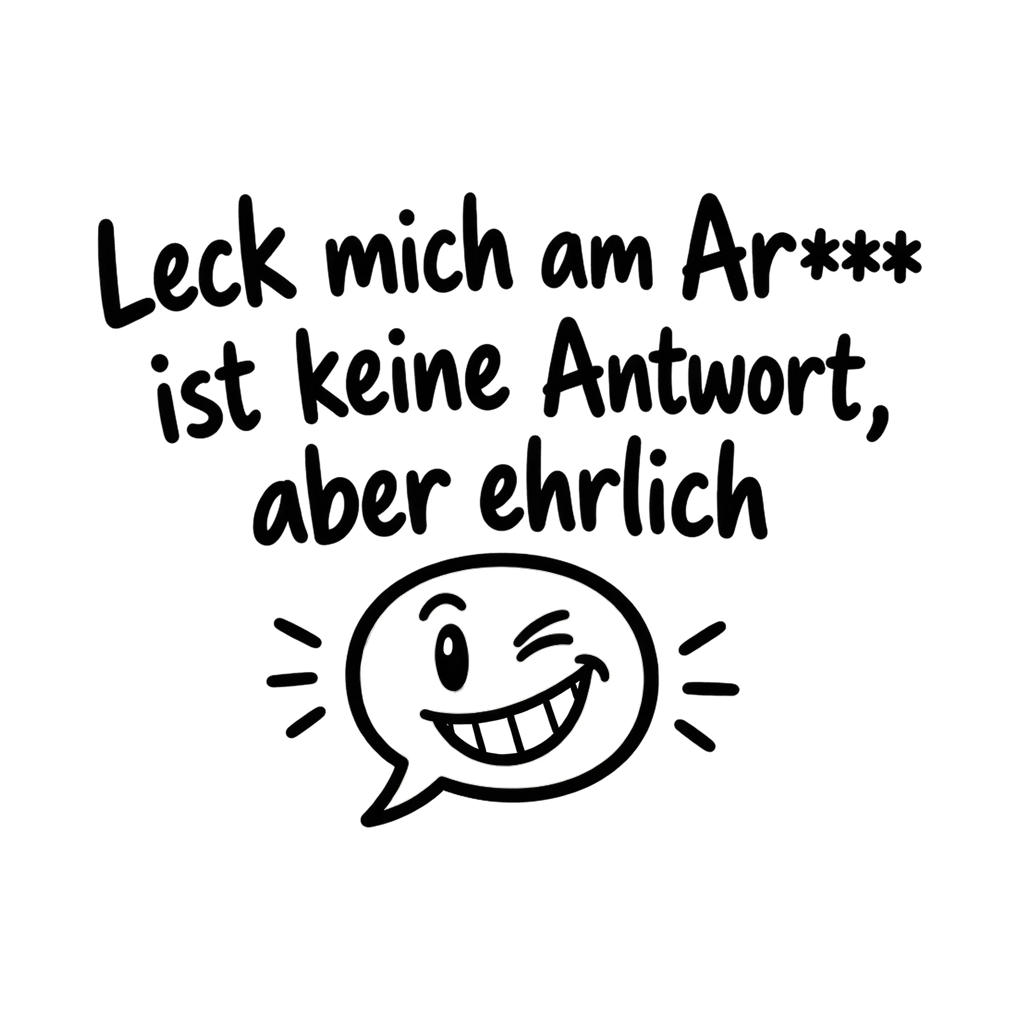 Bügelbild Leck mich am Ar*** ist keine Antwort, aber ehrlich als Grafik auf weißem Hintergrund (BB019928)