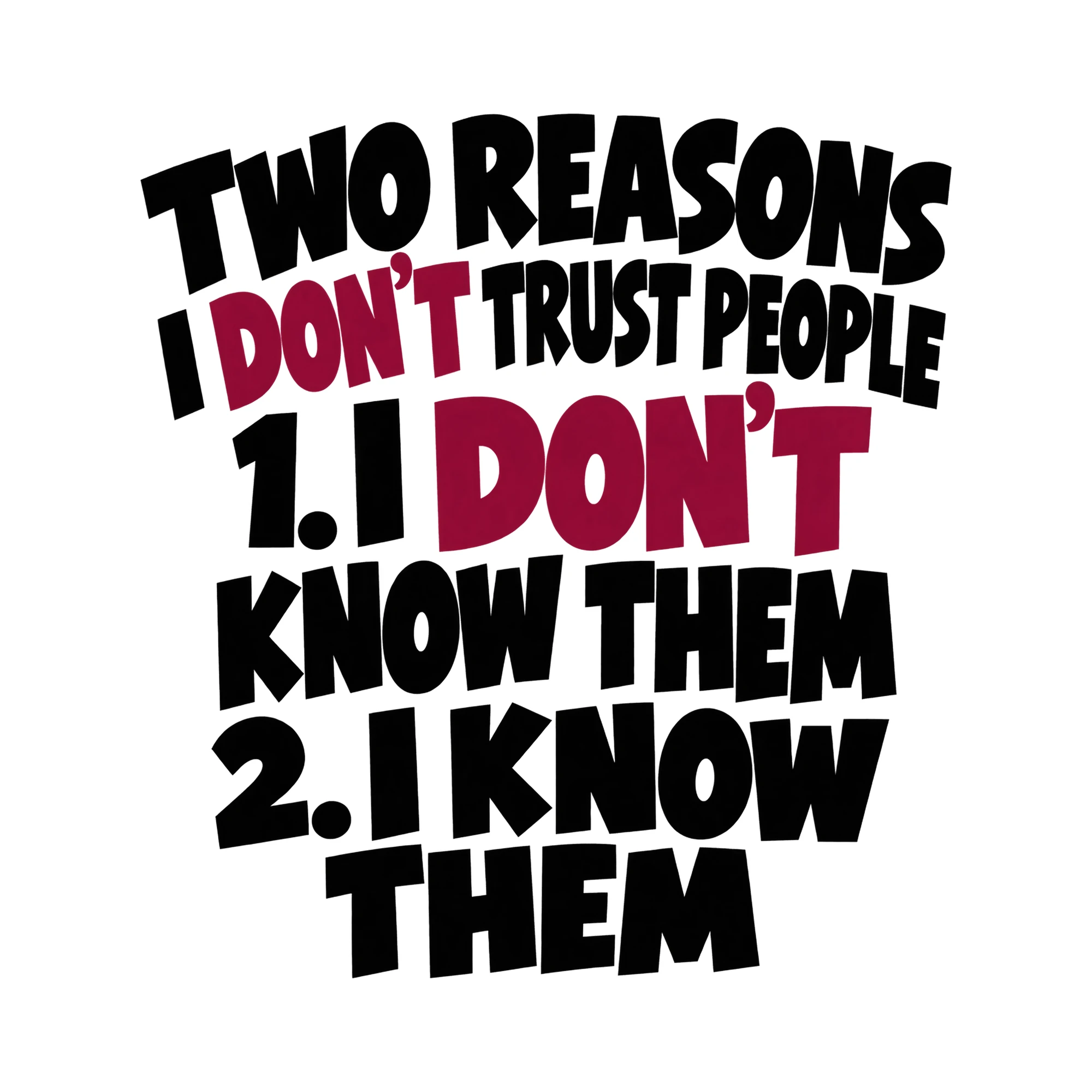 Bügelbild Two Reasons I Don't Trust People 1. I Don't Know Them 2. I Know Them als Grafik auf weißem Hintergrund (BB015793)