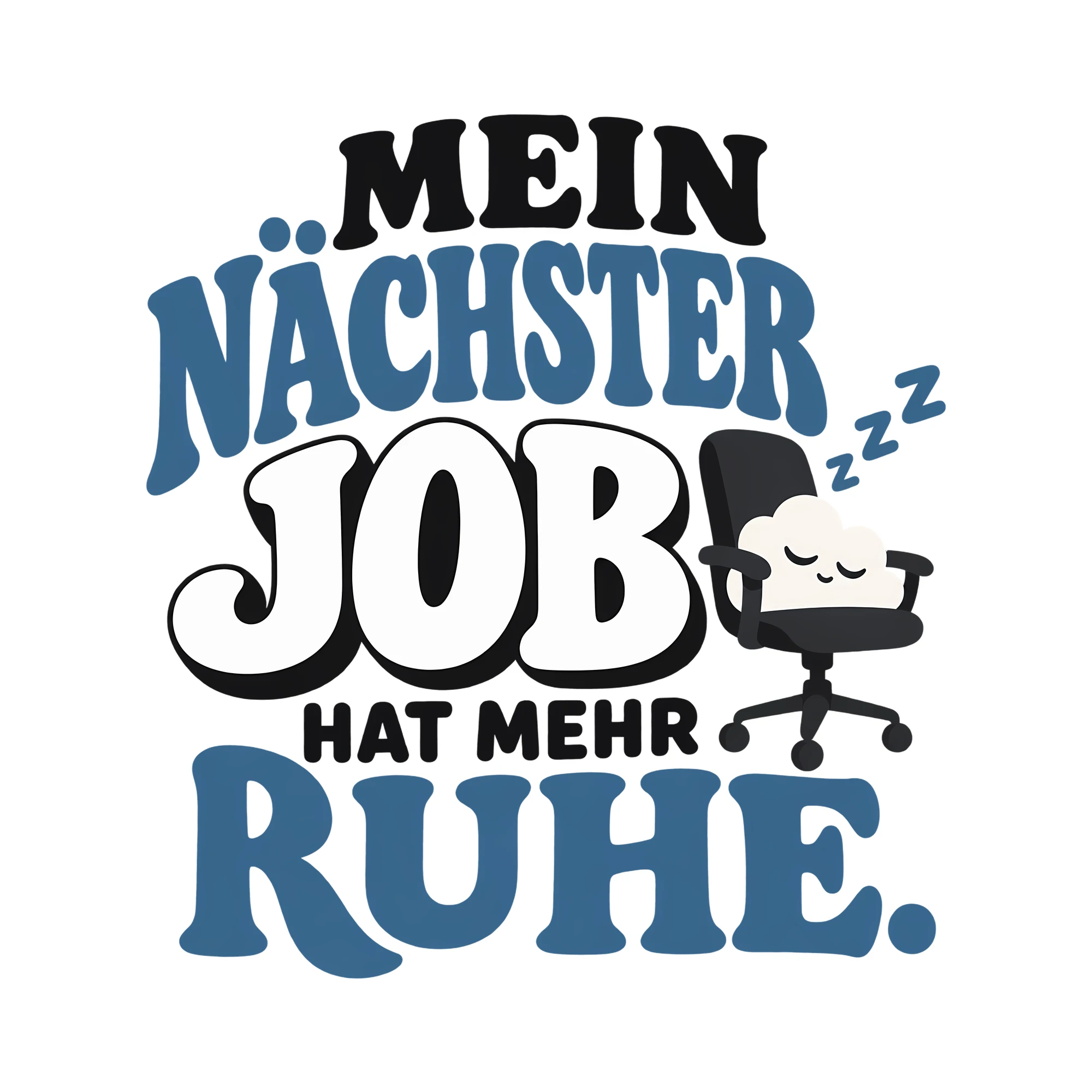 Bügelbild MEIN NÄCHSTER JOB HAT MEHR RUHE. als Grafik auf weißem Hintergrund (BB011554)