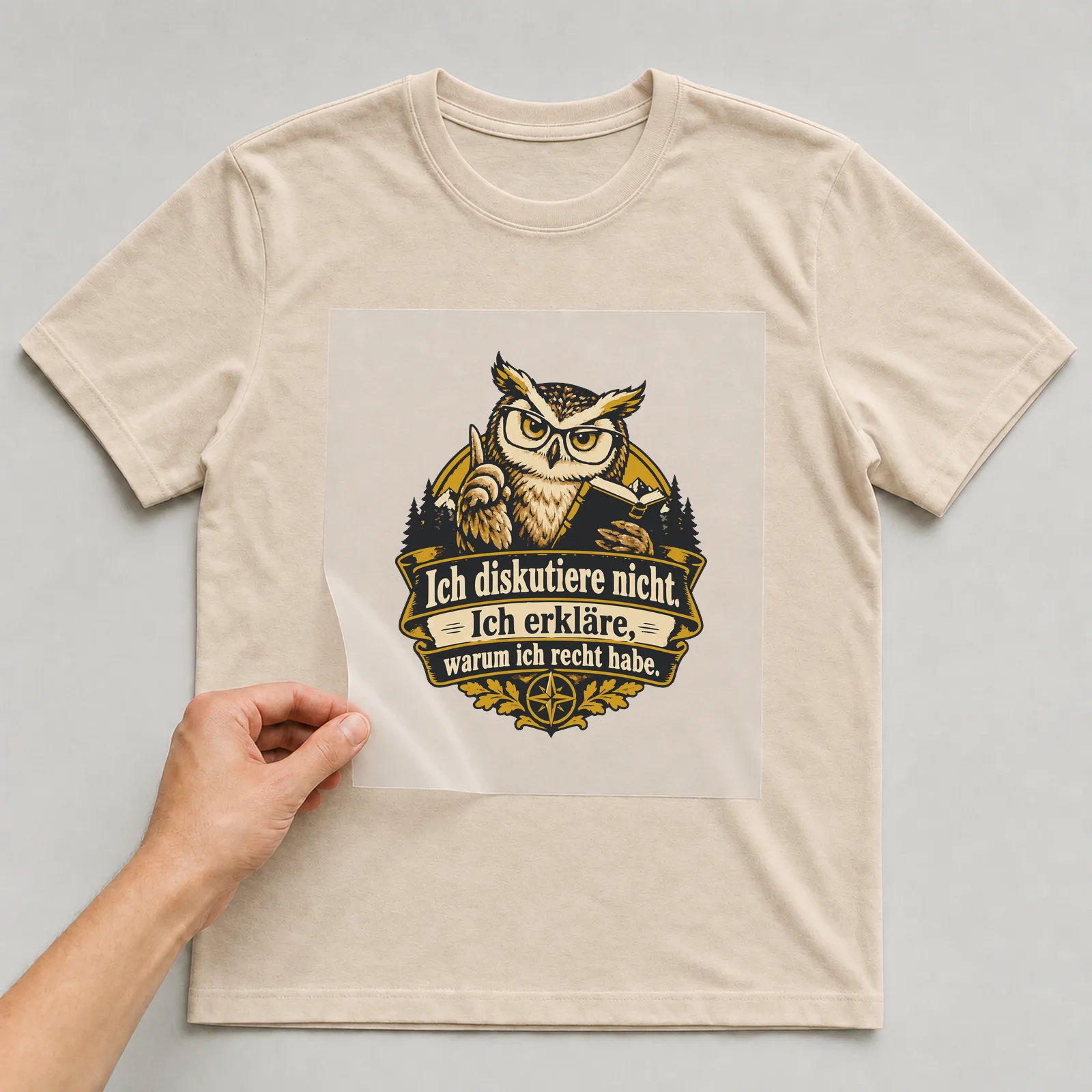 Bügelbild Ich diskutiere nicht. Ich erkläre, warum ich recht habe. auf beigem T-Shirt, Folie wird aufgelegt