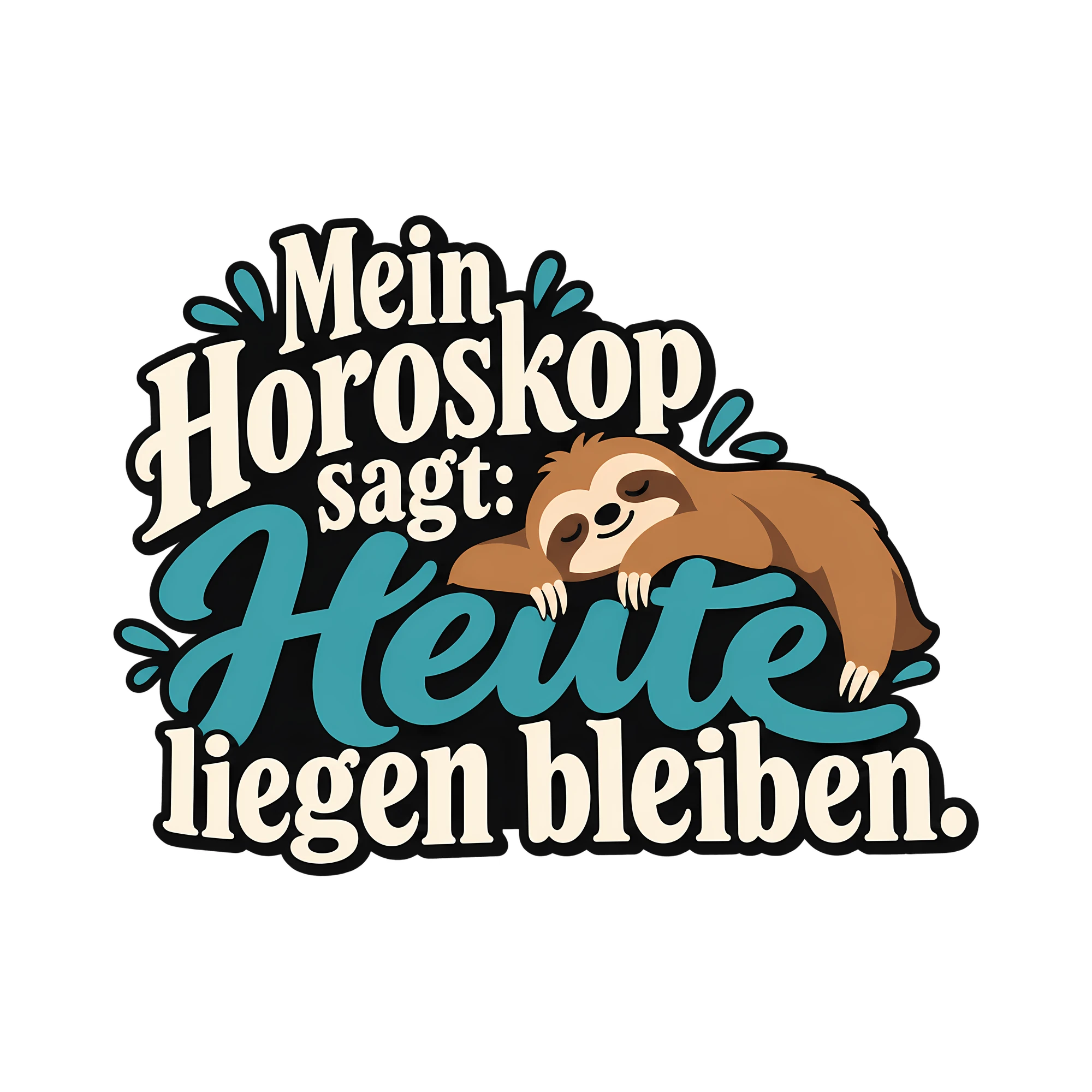 Bügelbild Mein Horoskop sagt: Heute liegen bleiben. als Grafik auf weißem Hintergrund (BB012670)