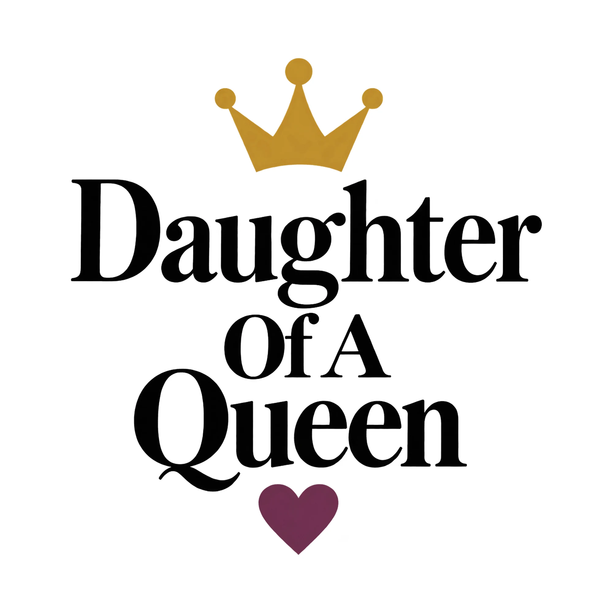 Bügelbild Daughter Of A Queen, Lustiger Shirt Spruch als Grafik auf weißem Hintergrund (BB015844)