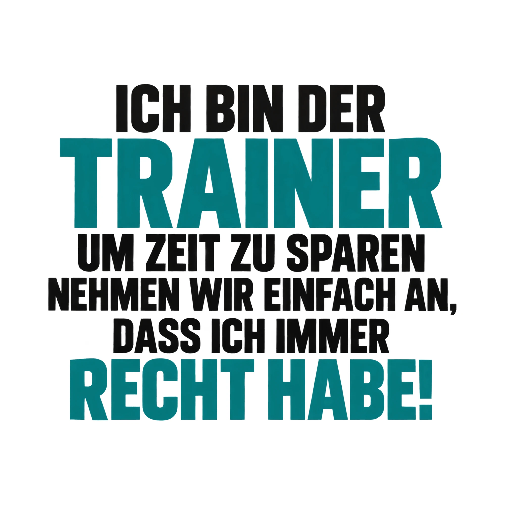 Bügelbild Ich bin der Trainer um Zeit zu sparen nehmen wir einfach an als Grafik auf weißem Hintergrund (BB017834)