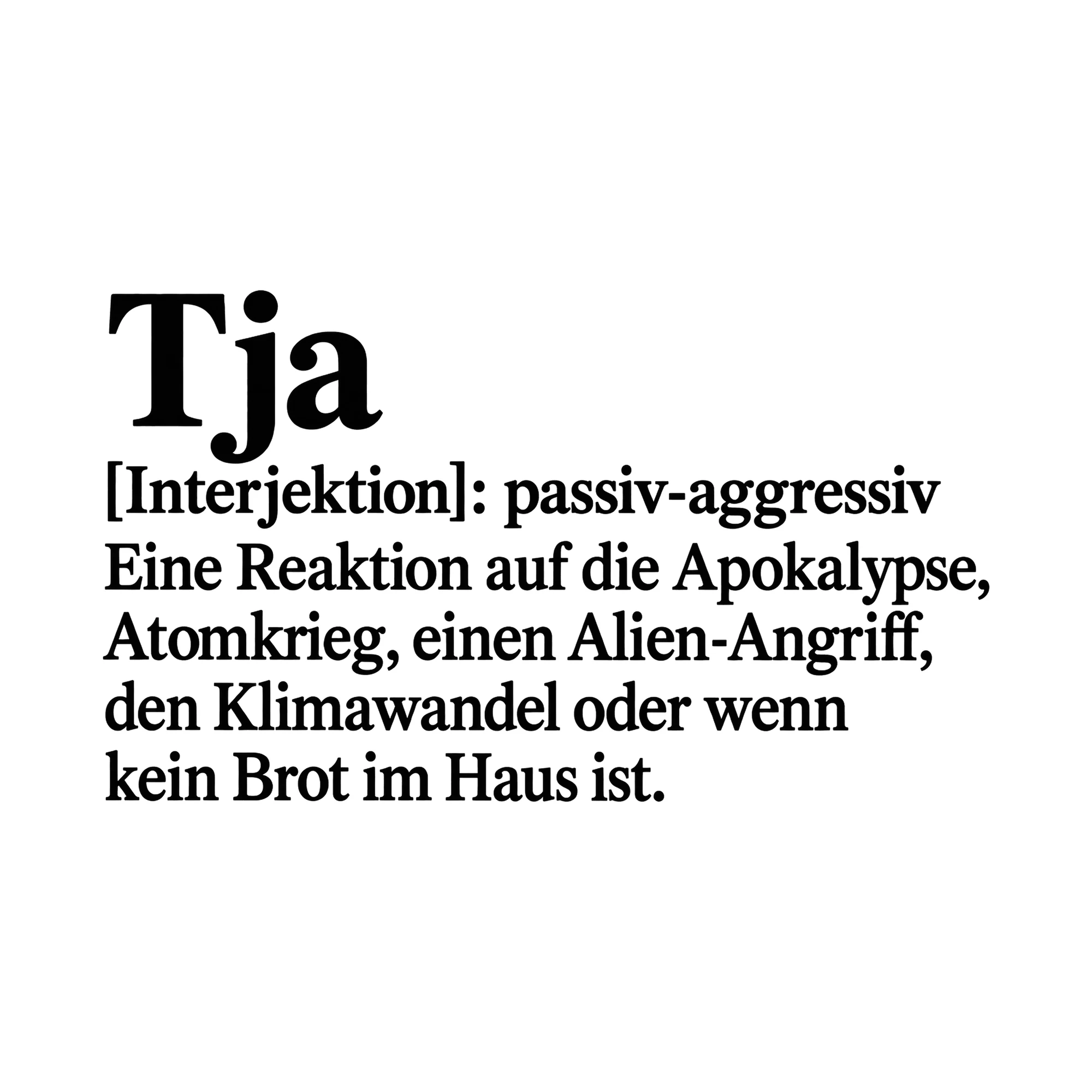 Bügelbild „Tja [Interjektion]: Passiv-aggressiv eine Reaktion auf die Apokalypse“ als Grafik auf weißem Hintergrund (BB015677)