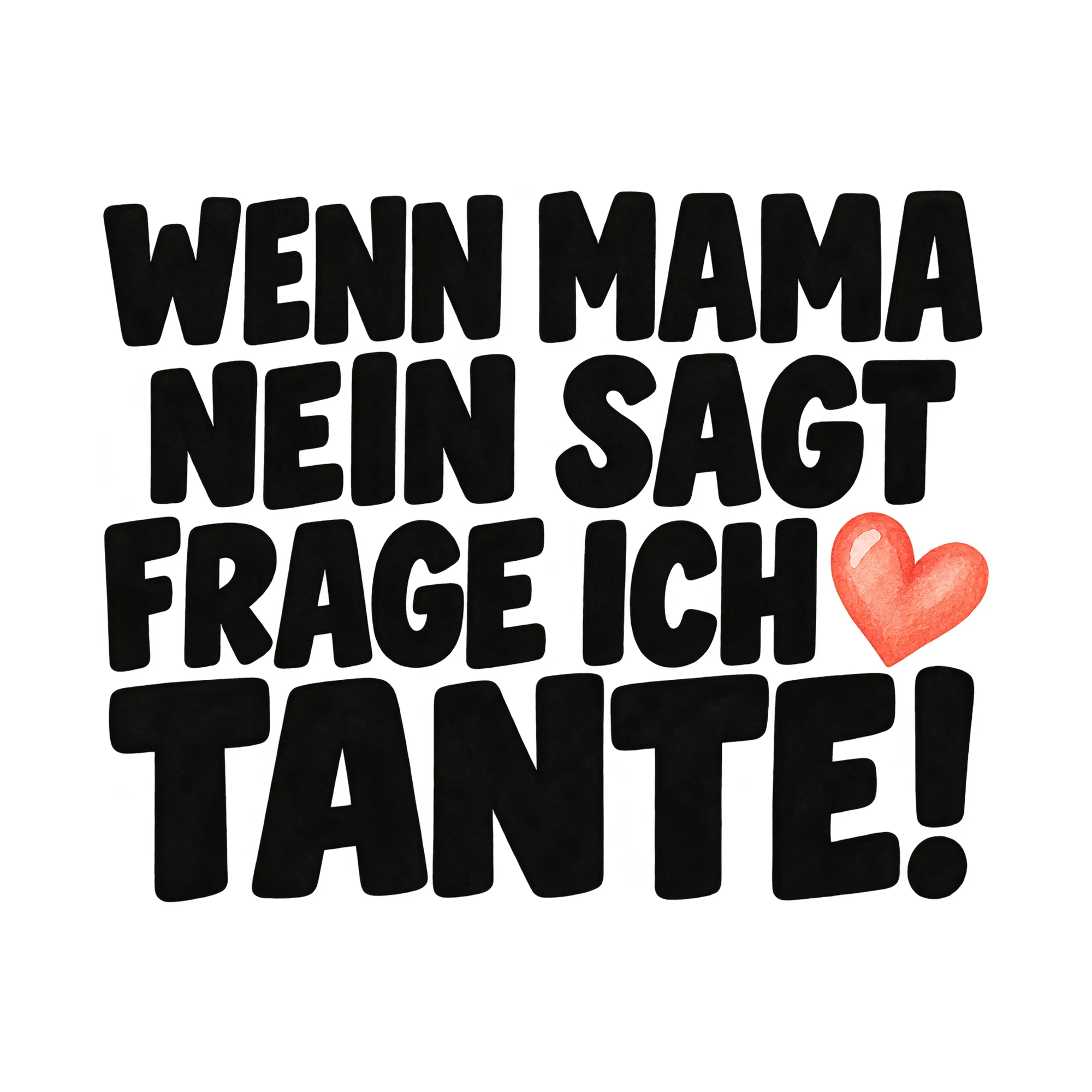 Bügelbild „Wenn Mama nein sagt Frage ich Tante!“, Familienshirt Spruch als Grafik auf weißem Hintergrund (BB015502)