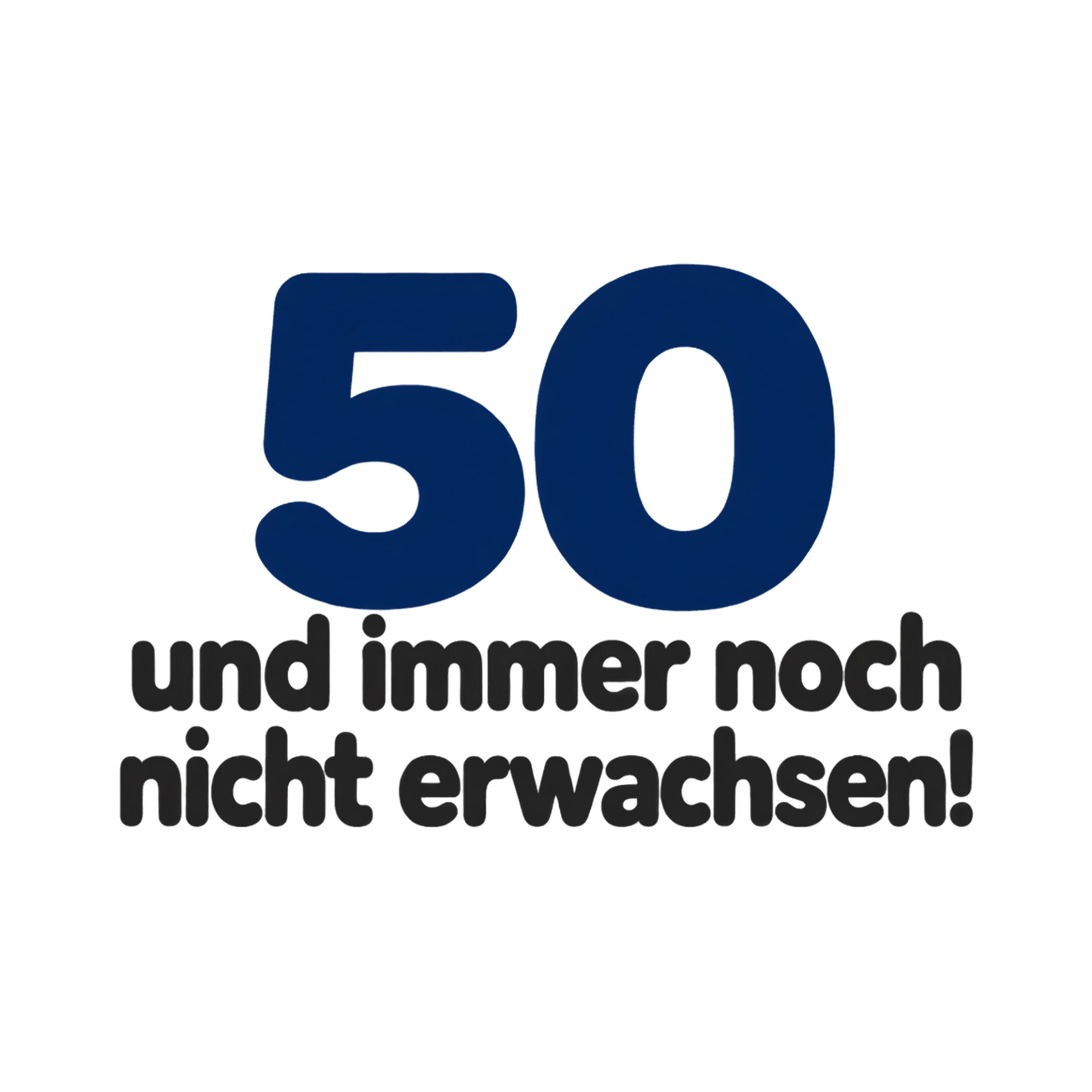 Bügelbild 50 und immer noch nicht erwachsen!, Geburtstagsshirt Spruch als Grafik auf weißem Hintergrund (BB015243)