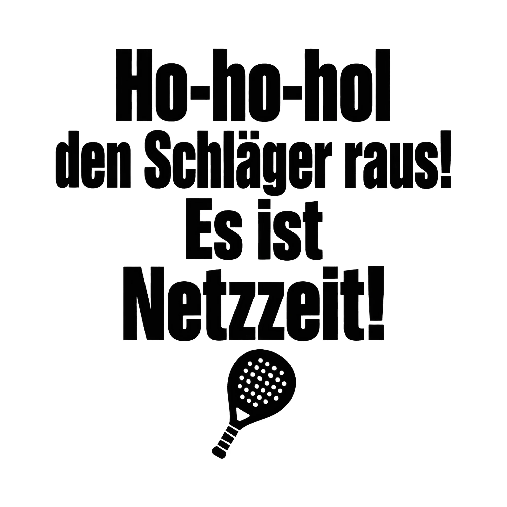 Bügelbild Ho-ho-hol den Schläger raus! Es ist Netzzeit!, Weihnachtspullover Spruch als Grafik auf weißem Hintergrund (BB017002)