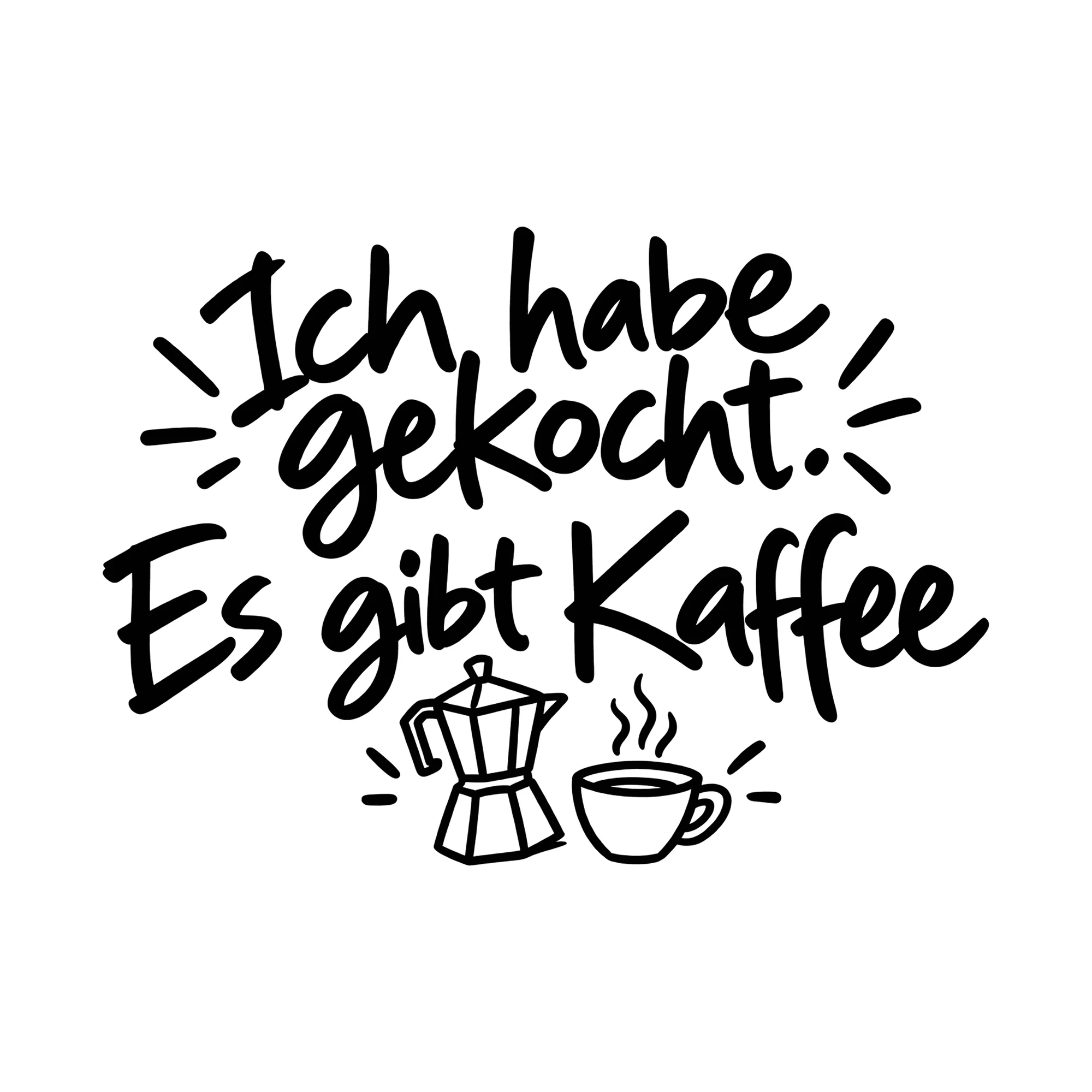 Bügelbild Ich habe gekocht. Es gibt Kaffee, Lustiger Shirt Spruch als Grafik auf weißem Hintergrund (BB014750)