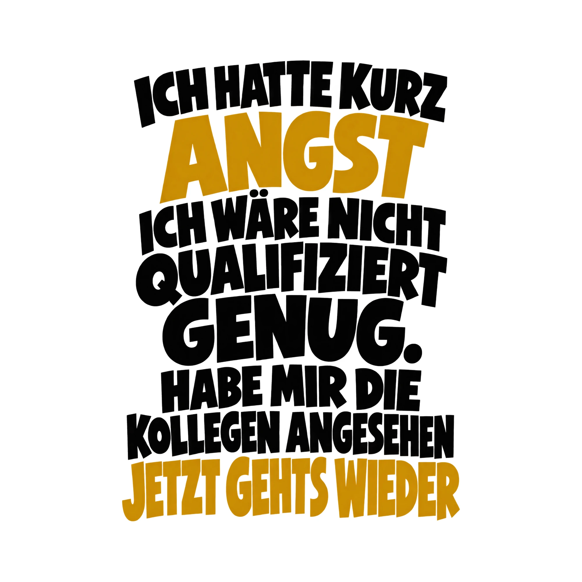 Bügelbild „Ich hatte kurz Angst ich wäre nicht qualifiziert genug. Habe mir die Kollegen“ als Grafik auf weißem Hintergrund (BB014913)