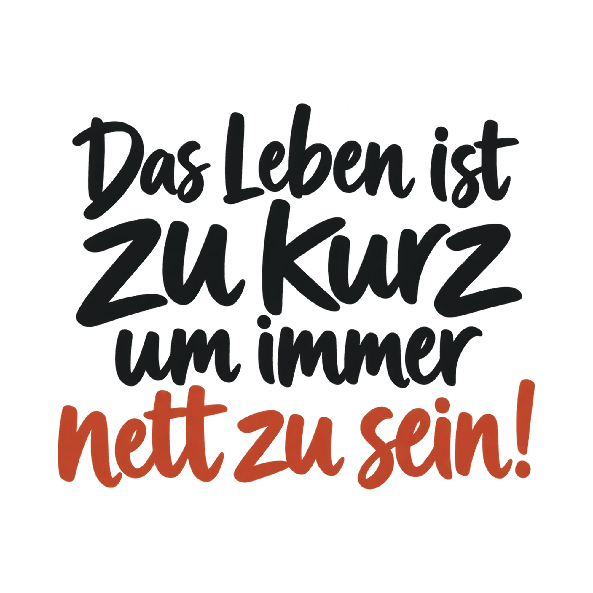 Bügelbild Das Leben ist zu kurz um immer nett zu sein!, Lustiger Shirt Spruch als Grafik auf weißem Hintergrund (BB017795)