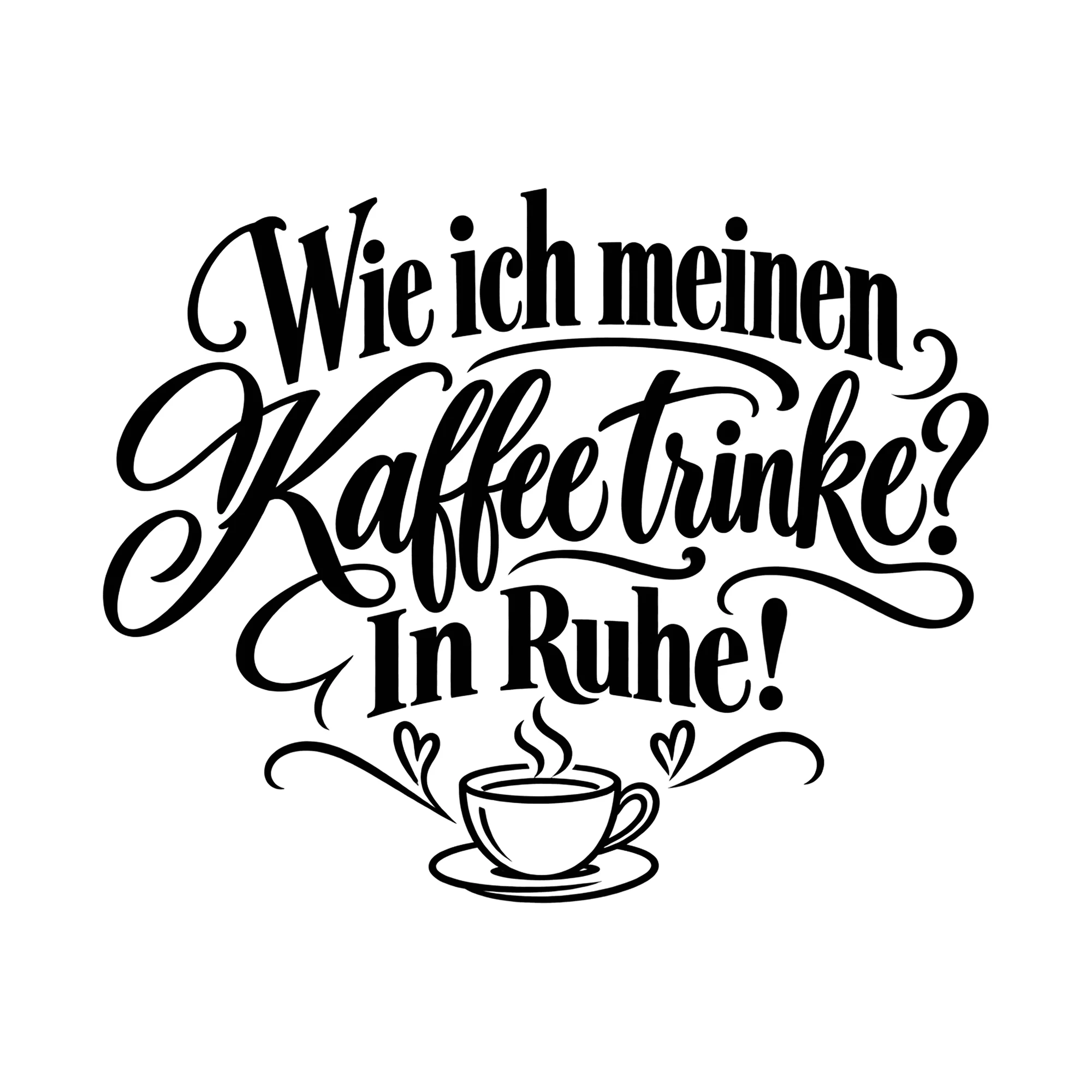 Bügelbild Wie ich meinen Kaffee trinke? In Ruhe!, Lustiger Shirt Spruch als Grafik auf weißem Hintergrund (BB014770)