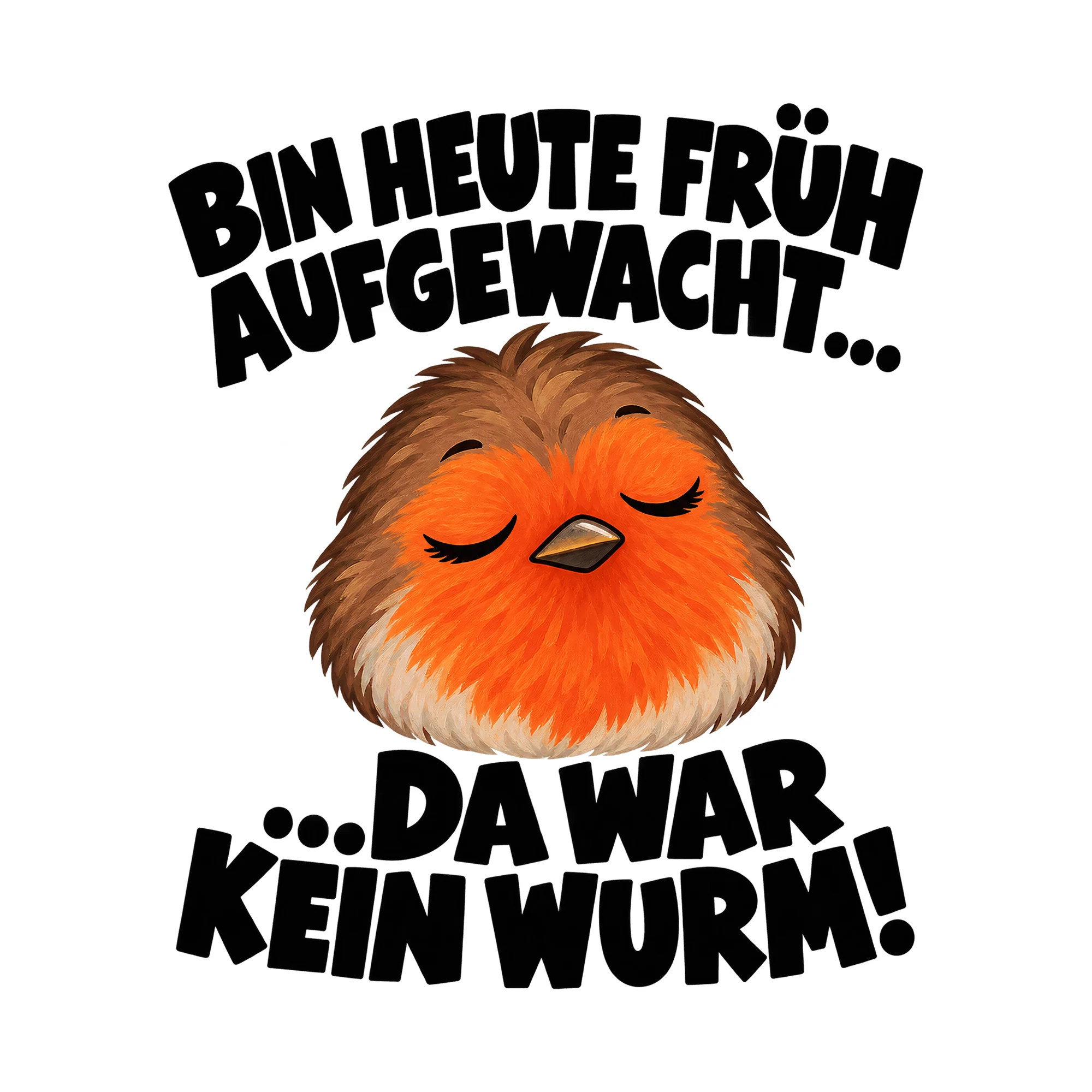 Bügelbild Bin Heute Früh Aufgewacht ... ...da War Kein Wurm!, Tiere Shirt Spruch als Grafik auf weißem Hintergrund (BB016139)