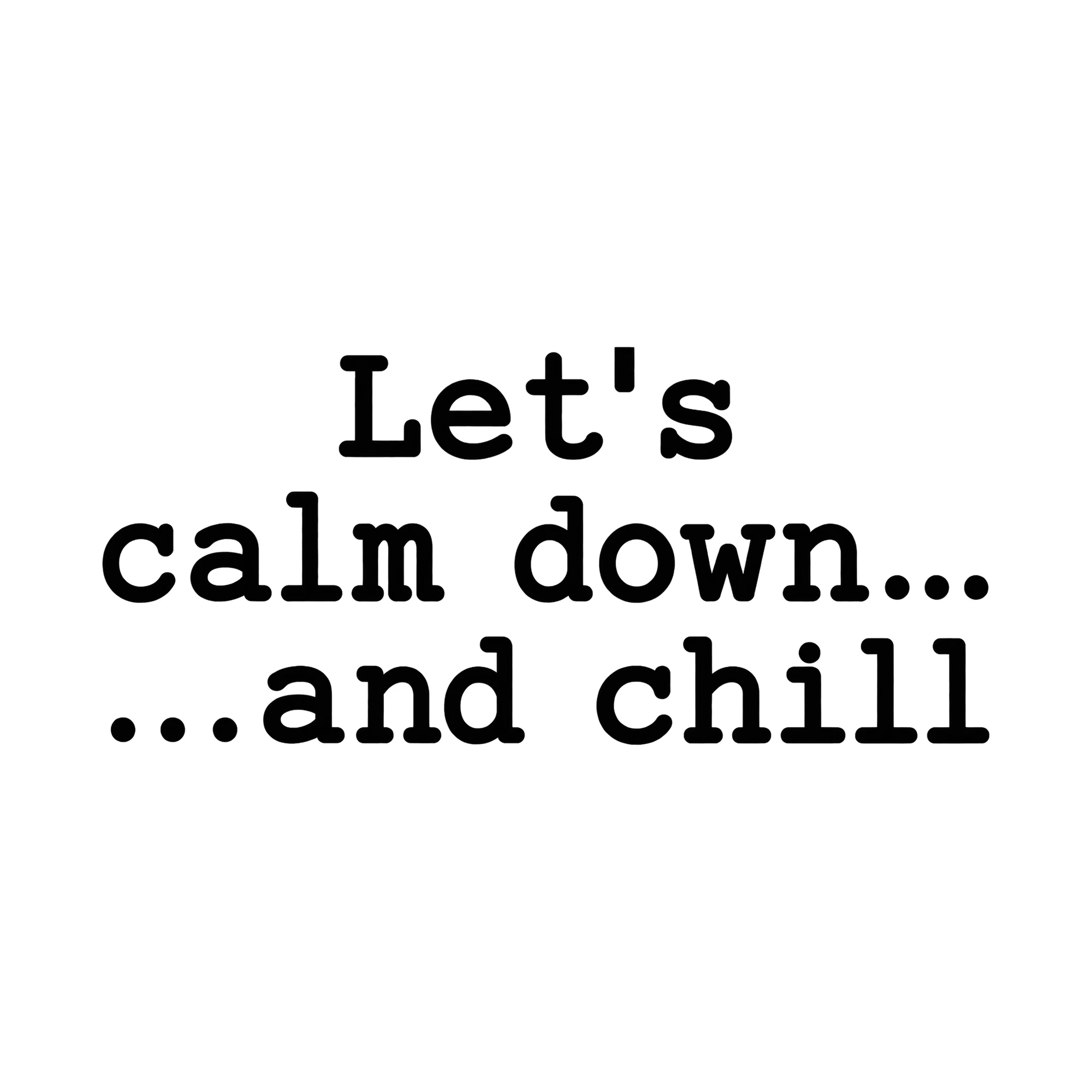 Bügelbild Let's calm down... ...and chill, Lustiger Shirt Spruch als Grafik auf weißem Hintergrund (BB015673)