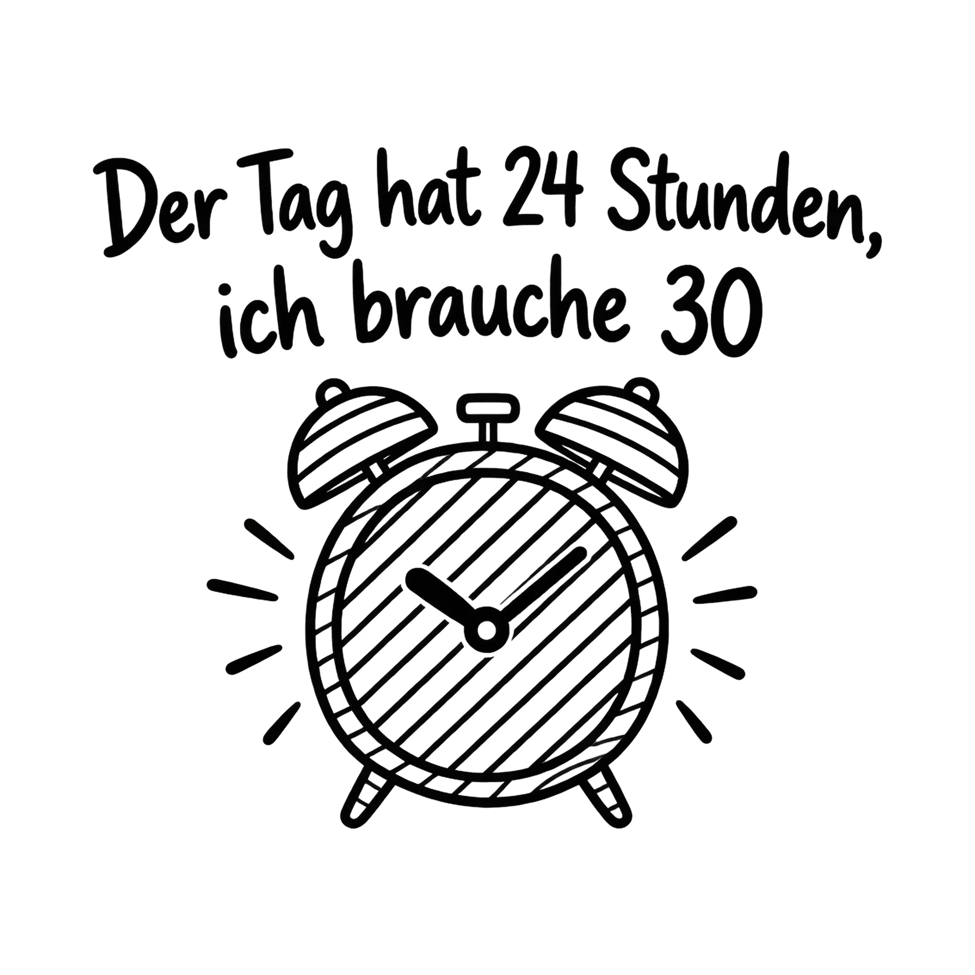 Bügelbild Der Tag hat 24 Stunden, ich brauche 30 als Grafik auf weißem Hintergrund (BB019861)