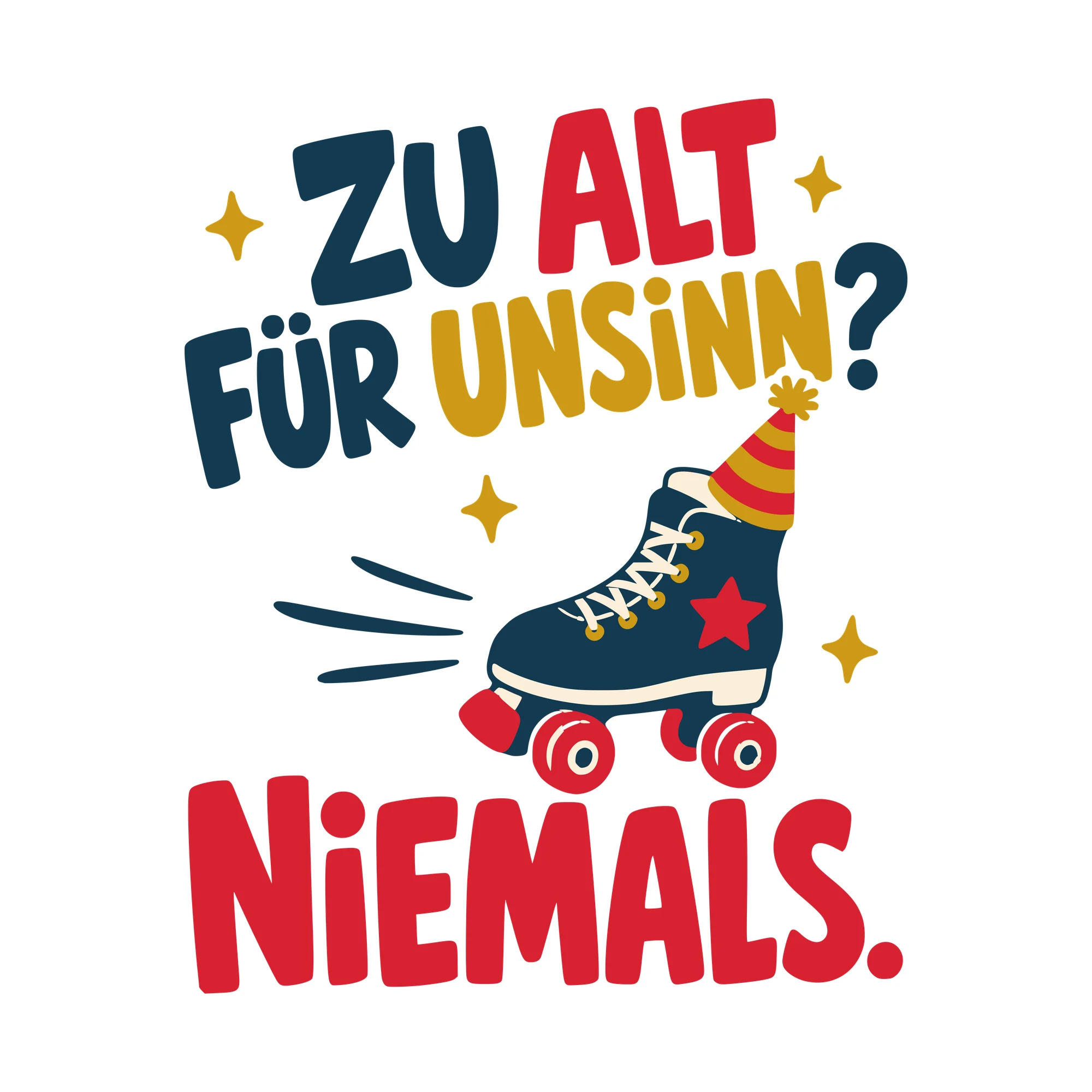 Bügelbild Zu alt für Unsinn? Niemals. als Grafik auf weißem Hintergrund (BB010442)