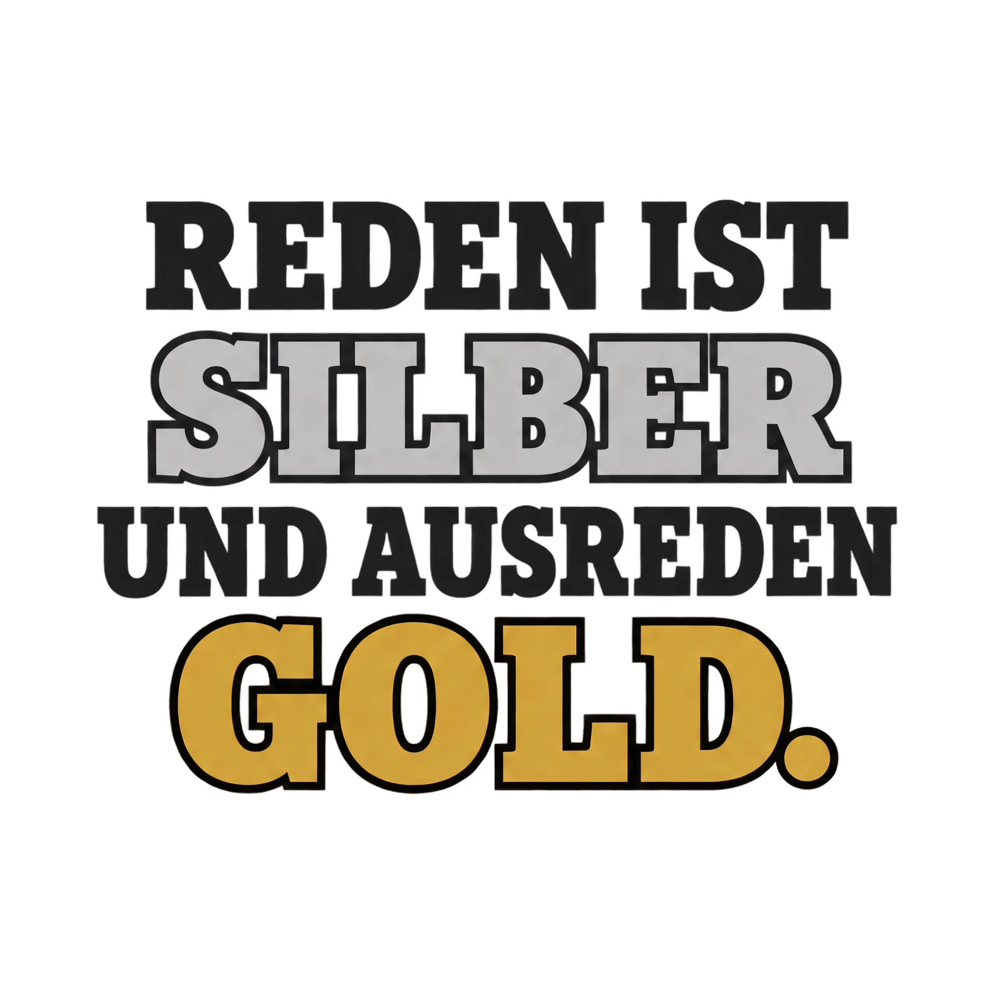 Bügelbild REDEN IST SILBER UND AUSREDEN GOLD. als Grafik auf weißem Hintergrund (BB021377)