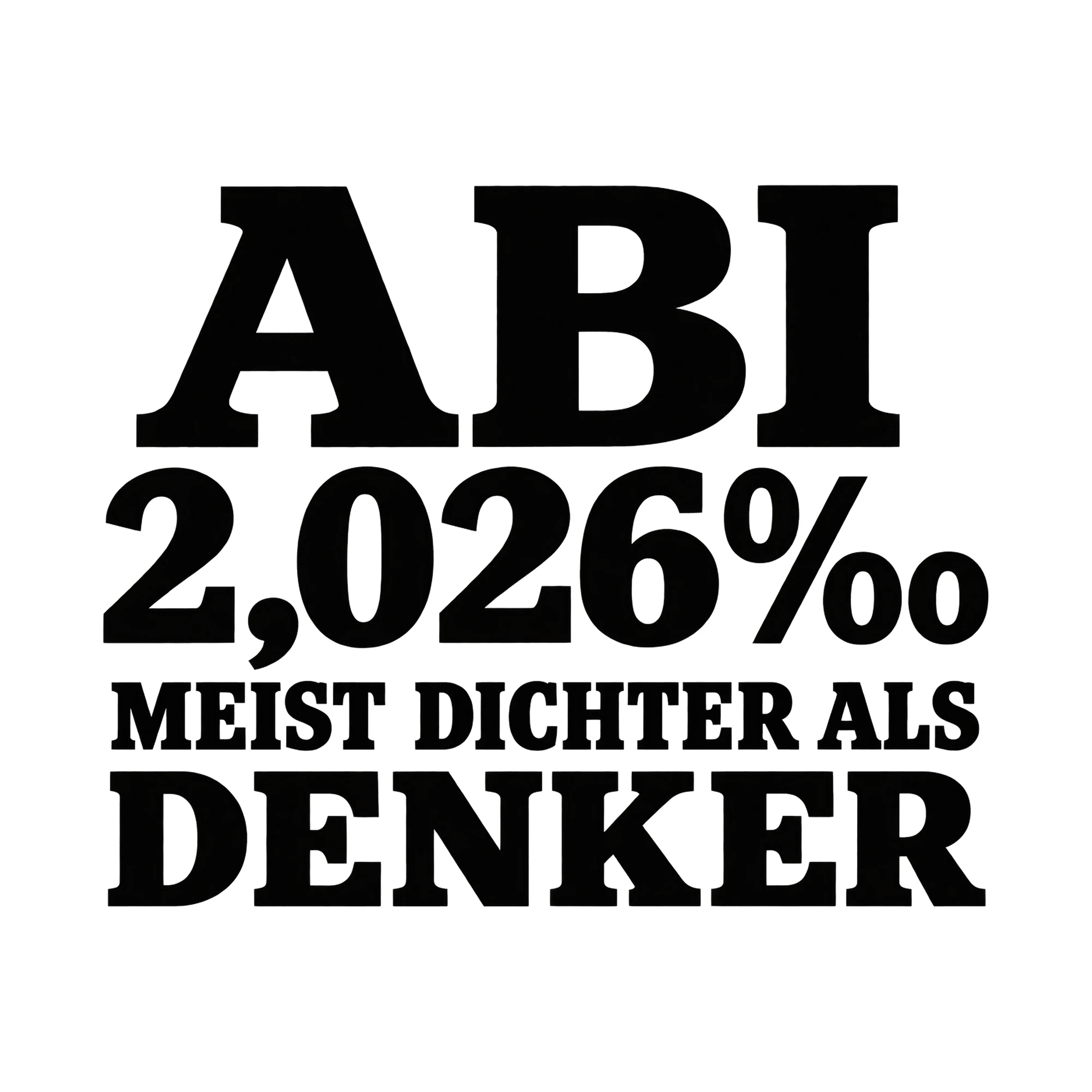 Bügelbild „Abi 2,026‰ meist Dichter als Denker“, Abi Shirt Spruch als Grafik auf weißem Hintergrund (BB014884)