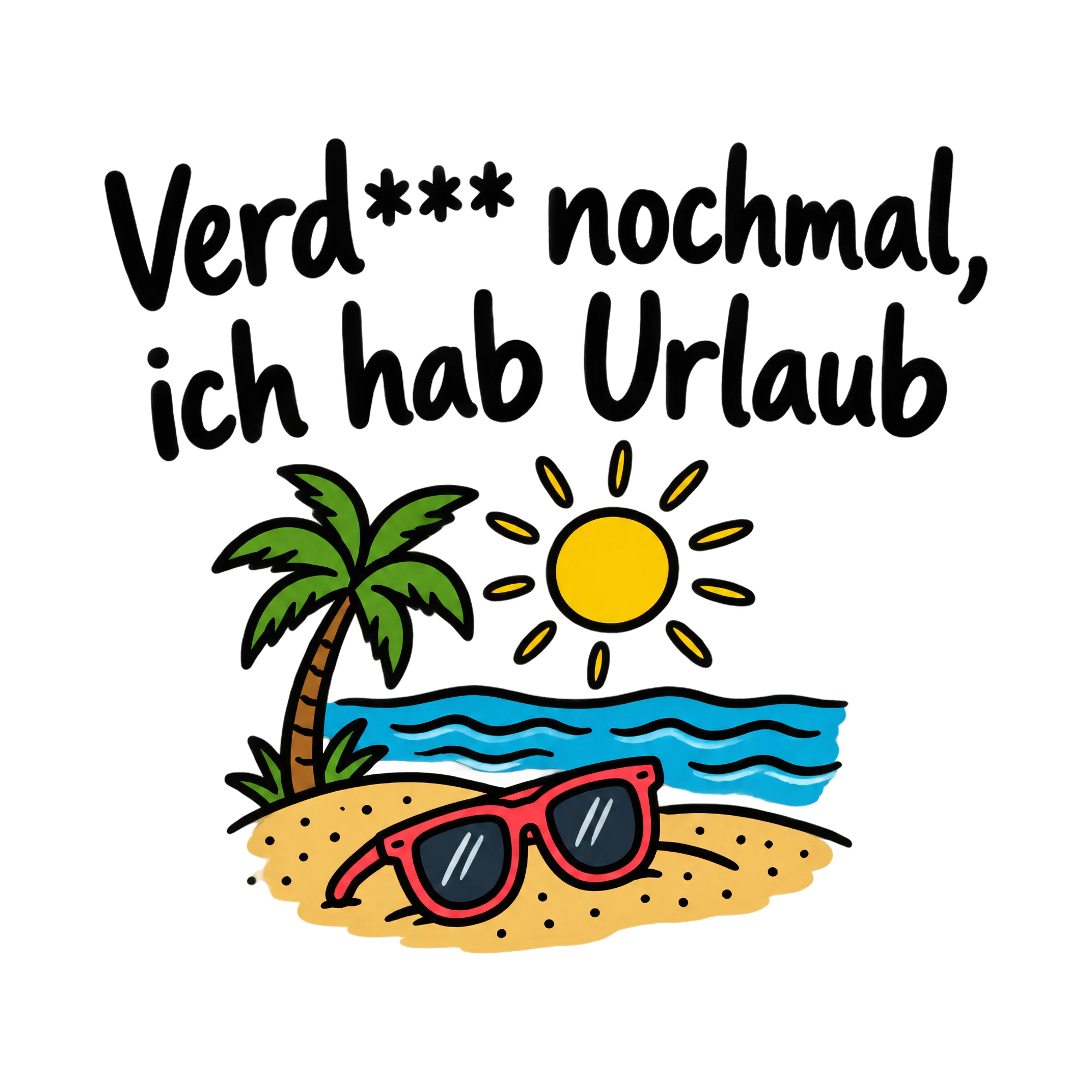 Bügelbild Verd*** nochmal, ich hab Urlaub als Grafik auf weißem Hintergrund (BB019923)