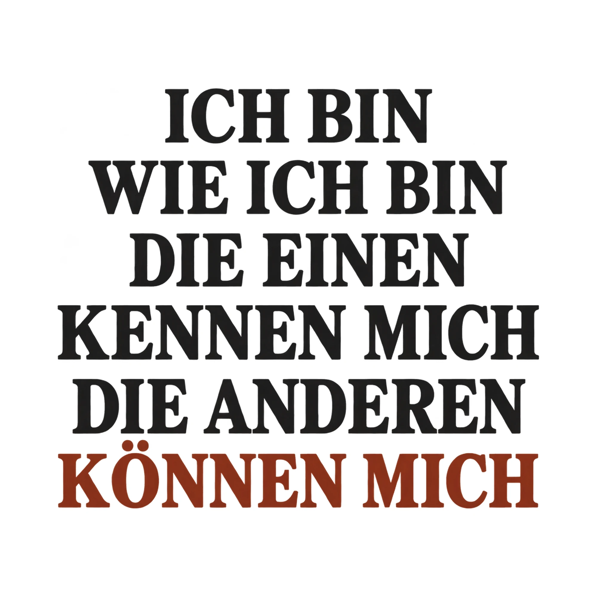 Bügelbild Ich bin wie ich bin die einen kennen mich die anderen können mich als Grafik auf weißem Hintergrund (BB017705)