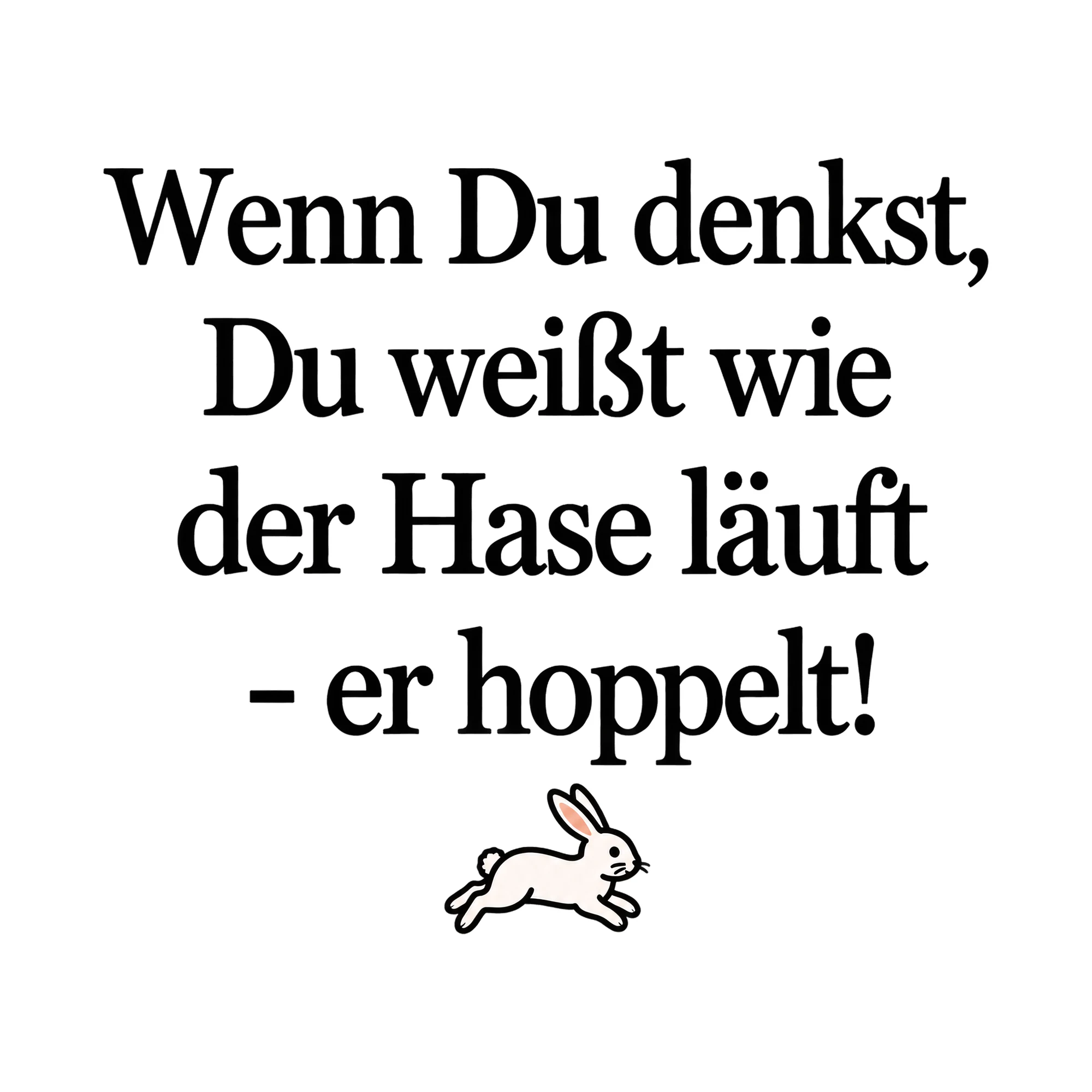 Bügelbild Wenn Du denkst, Du weißt wie der Hase läuft - er hoppelt!, Tiere Shirt Spruch als Grafik auf weißem Hintergrund (BB016095)