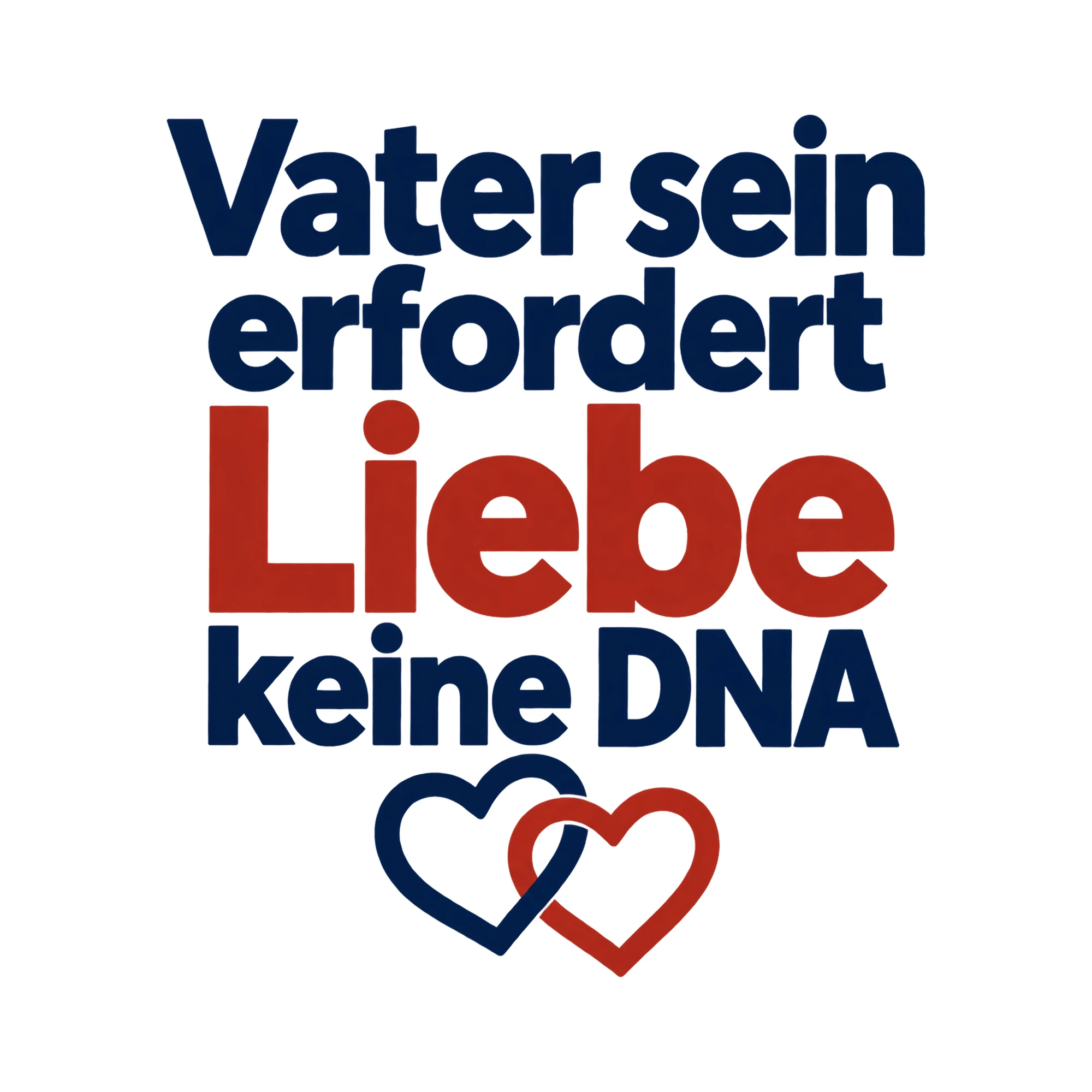 Bügelbild Vater sein erfordert Liebe keine DNA, Mama Papa Shirt Spruch als Grafik auf weißem Hintergrund (BB015144)