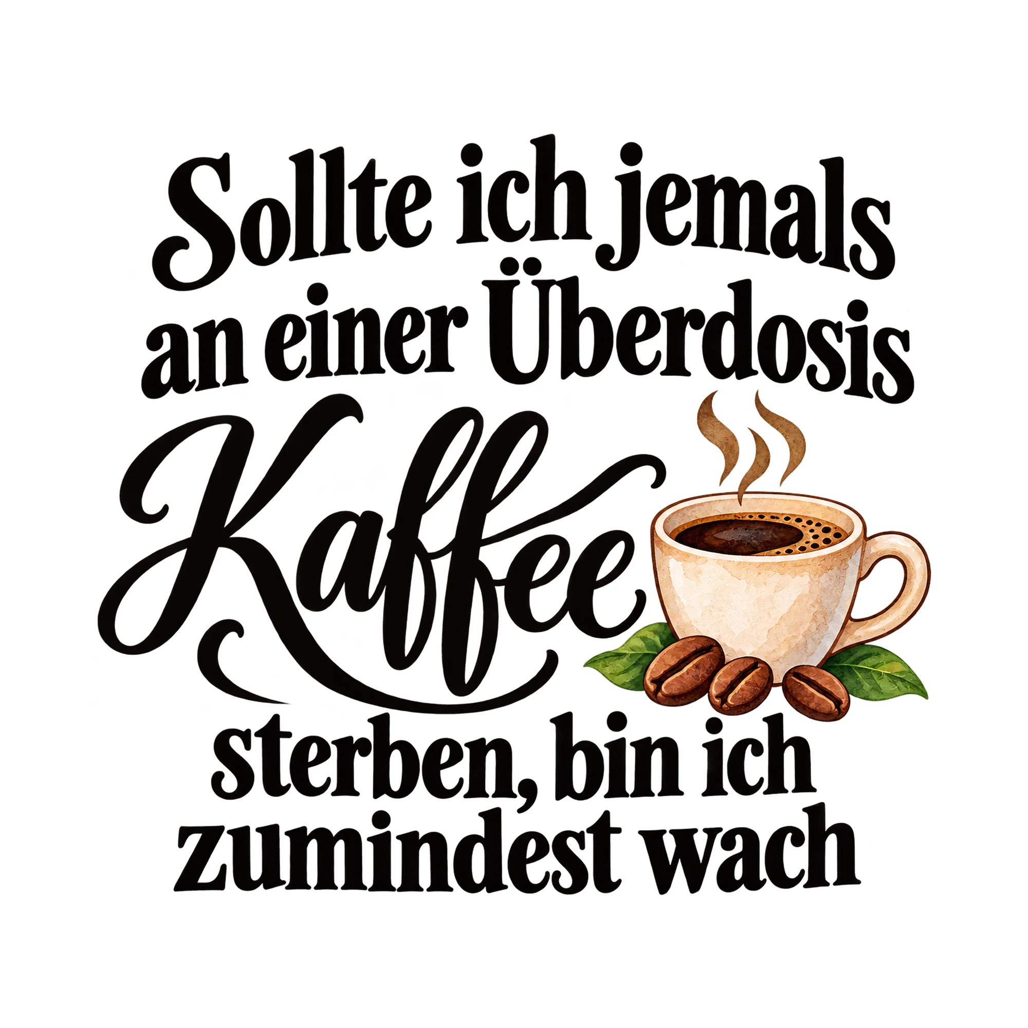 Bügelbild Sollte ich jemals an einer Überdosis Kaffee sterben, bin ich zumindest wach als Grafik auf weißem Hintergrund (BB015080)