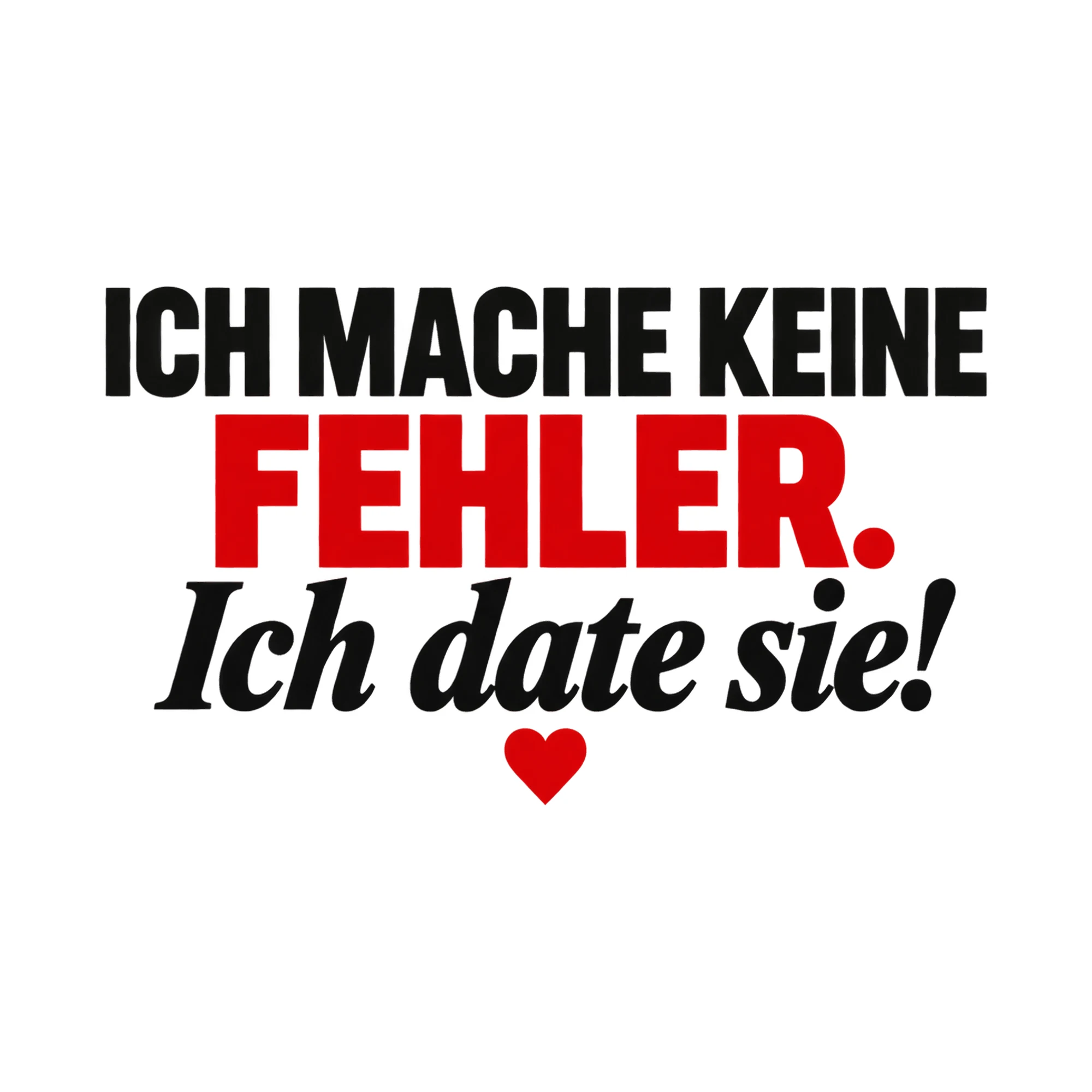 Bügelbild Ich mache keine Fehler. Ich date sie!, Lustiger Shirt Spruch als Grafik auf weißem Hintergrund (BB018335)