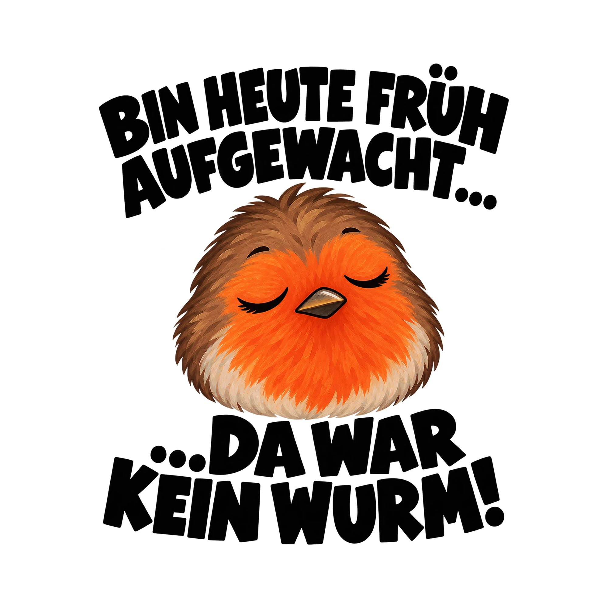 Bügelbild „BIN HEUTE FRÜH AUFGEWACHT ... ...DA WAR KEIN WURM!“ | Tiere Shirt Spruch als Grafik auf weißem Hintergrund (BB016139)