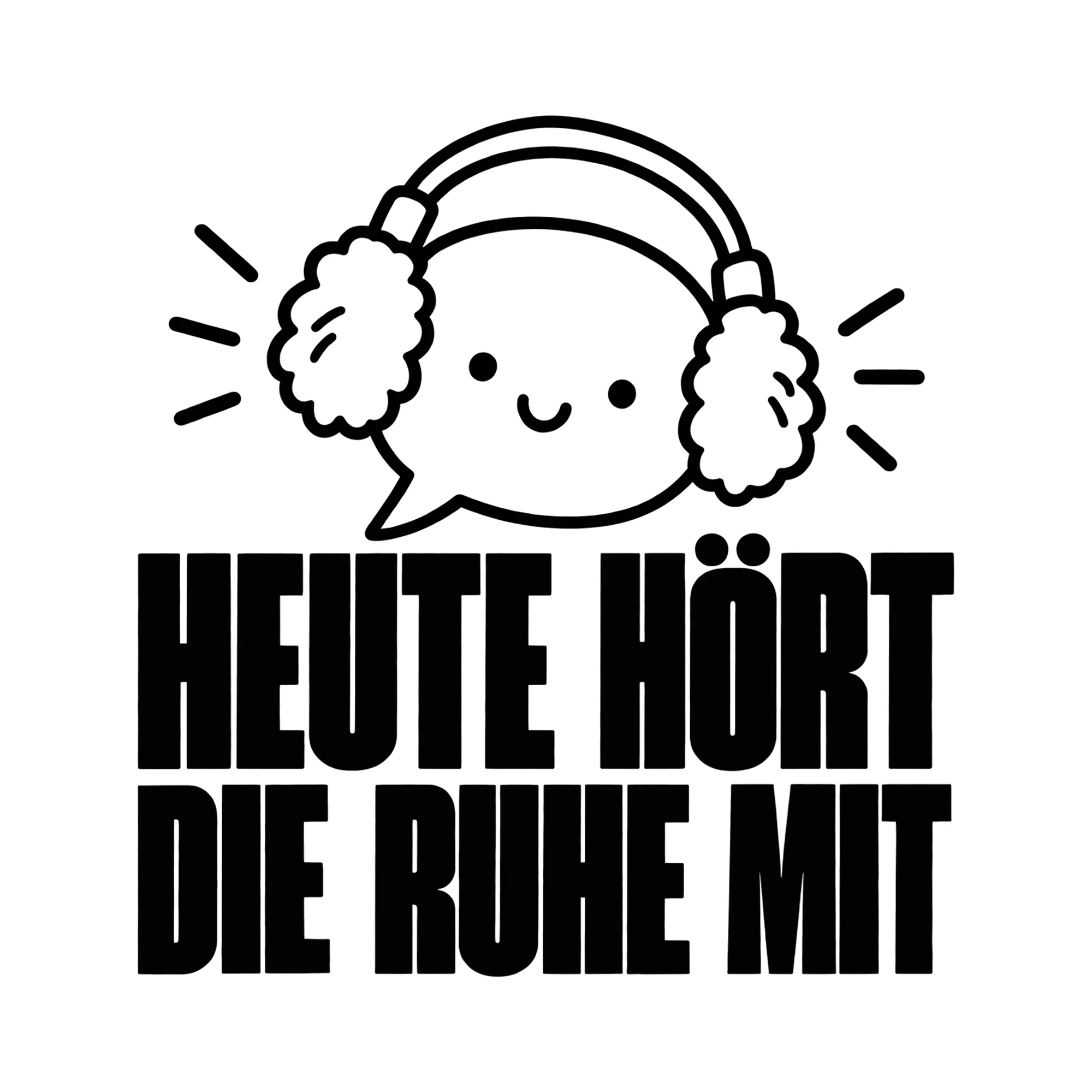 Bügelbild HEUTE HÖRT DIE RUHE MIT als Grafik auf weißem Hintergrund (BB014268)