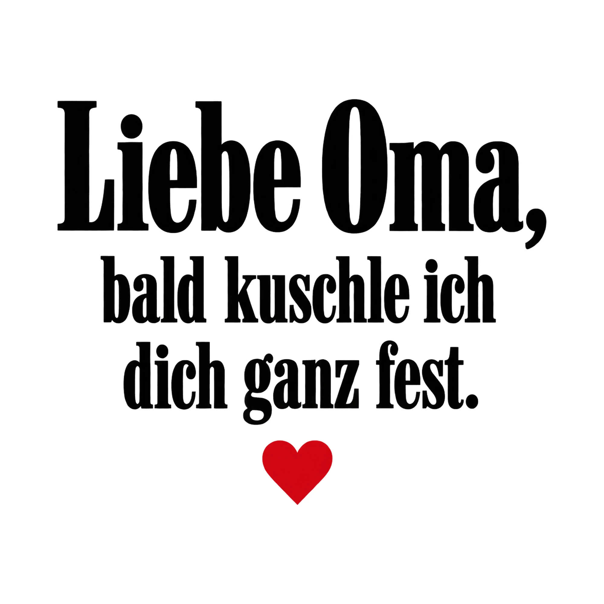 Bügelbild Liebe Oma, bald kuschle ich dich ganz fest., Geburtstagsshirt Spruch als Grafik auf weißem Hintergrund (BB017077)