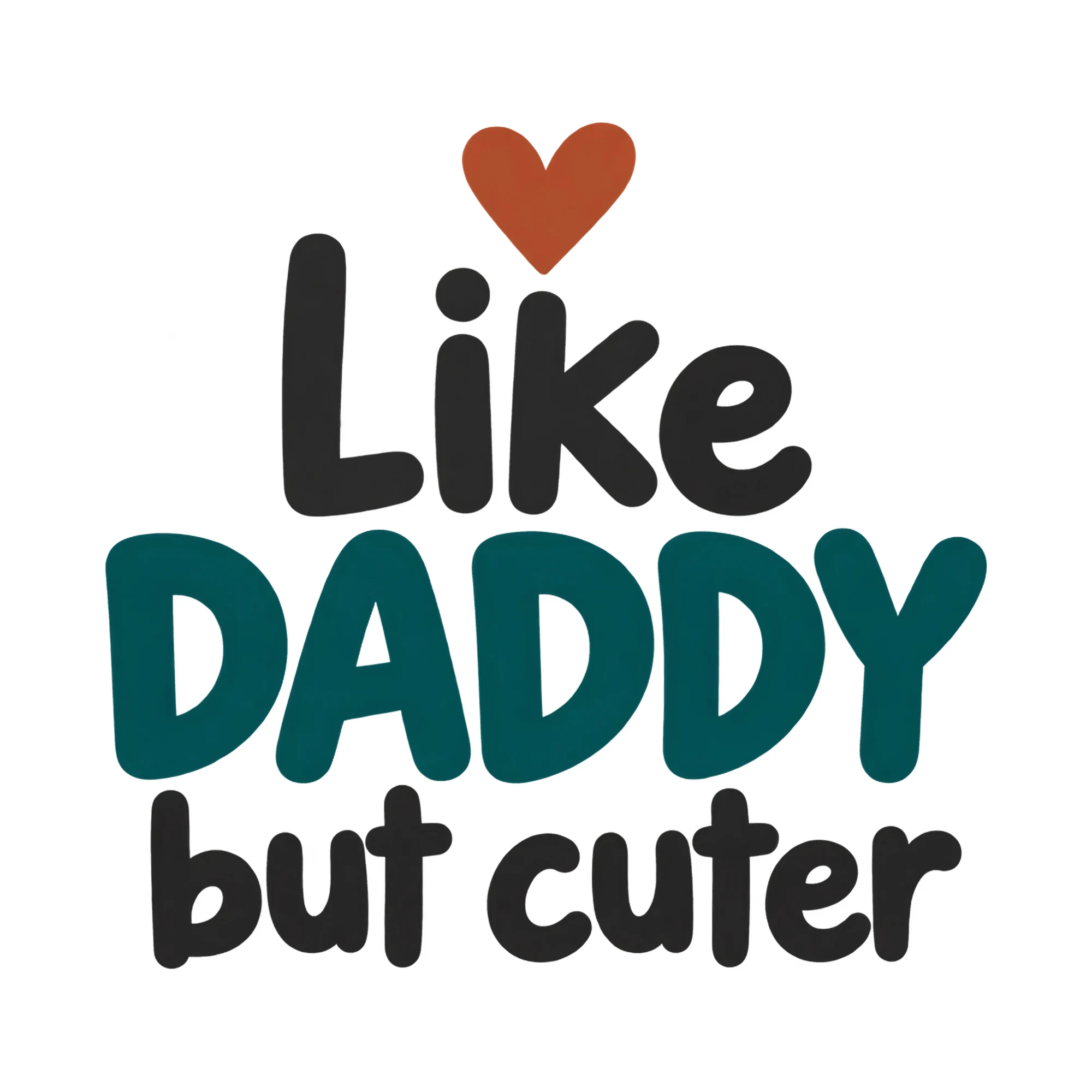 Bügelbild Like DADDY but cuter, Mama Papa Shirt Spruch als Grafik auf weißem Hintergrund (BB018140)