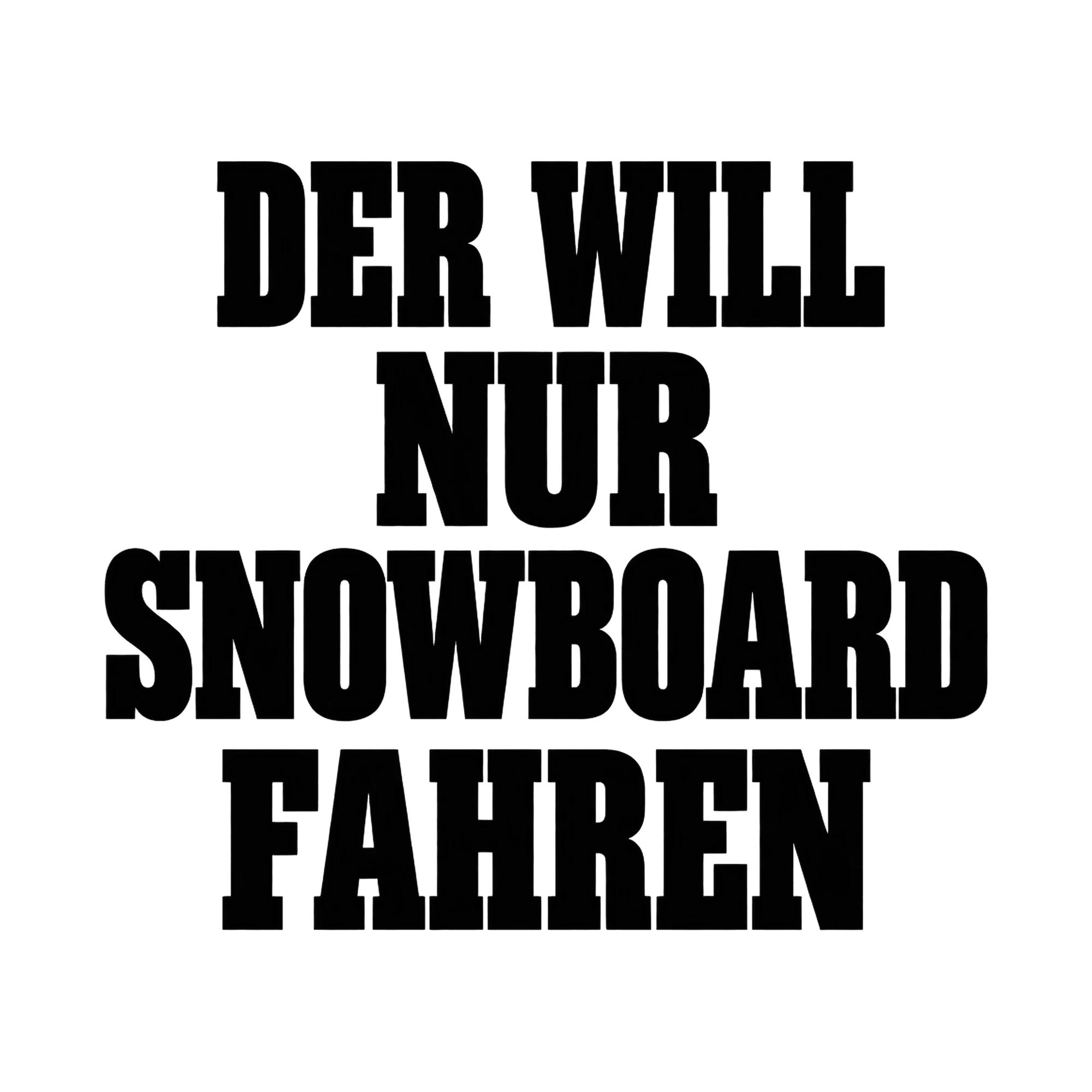 Bügelbild Der will nur Snowboard fahren, Sport Shirt Spruch als Grafik auf weißem Hintergrund (BB017113)