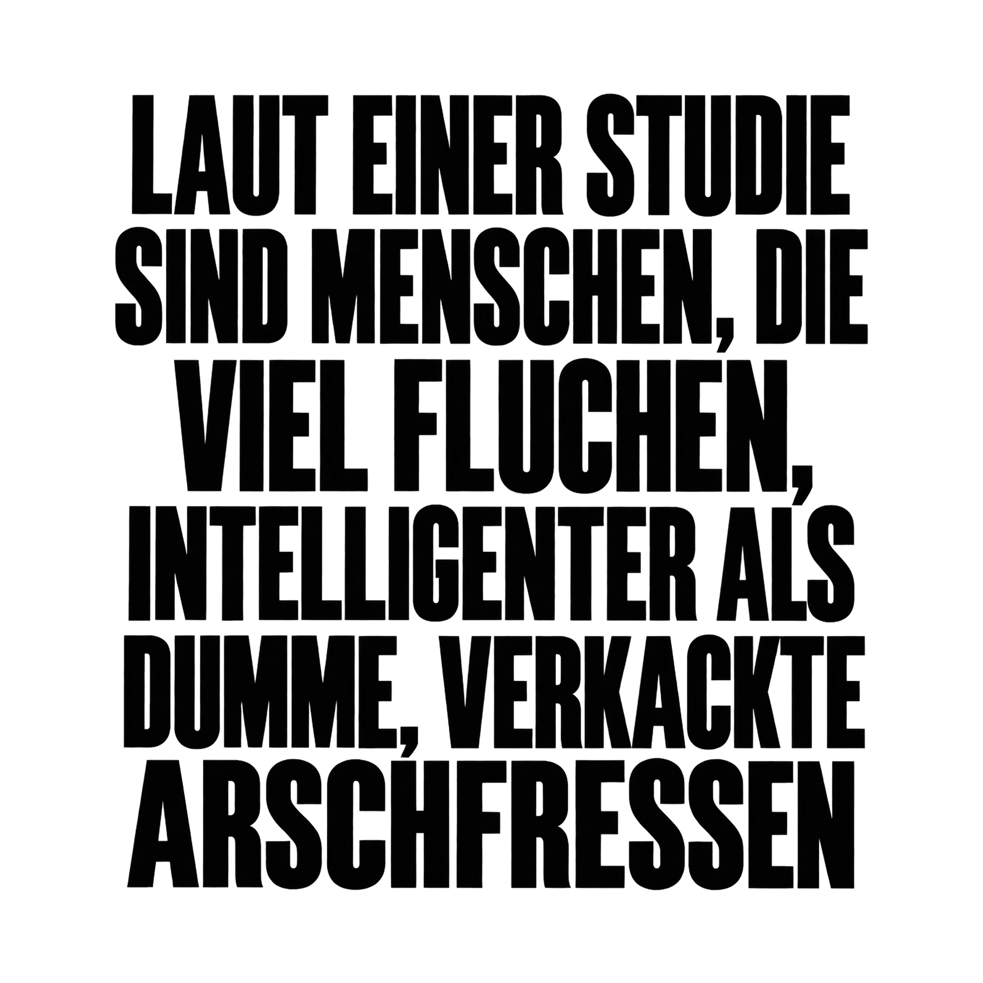Bügelbild „Laut einer Studie sind Menschen, die viel Fluchen, intelligenter als dumme“ als Grafik auf weißem Hintergrund (BB015874)