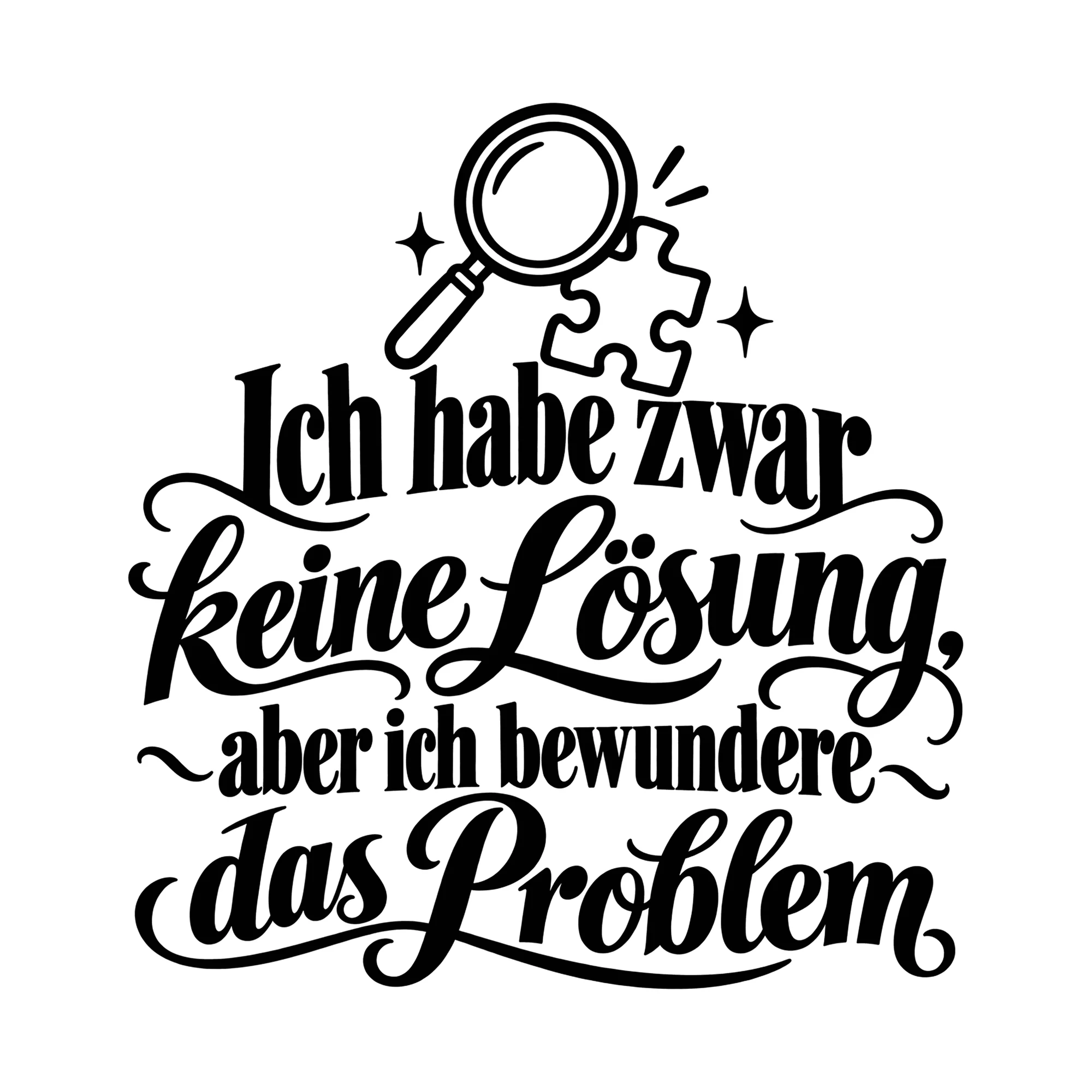 Bügelbild Ich habe keine Lösung, aber ich bewundere das Problem, Lustiger Shirt Spruch als Grafik auf weißem Hintergrund (BB014751)