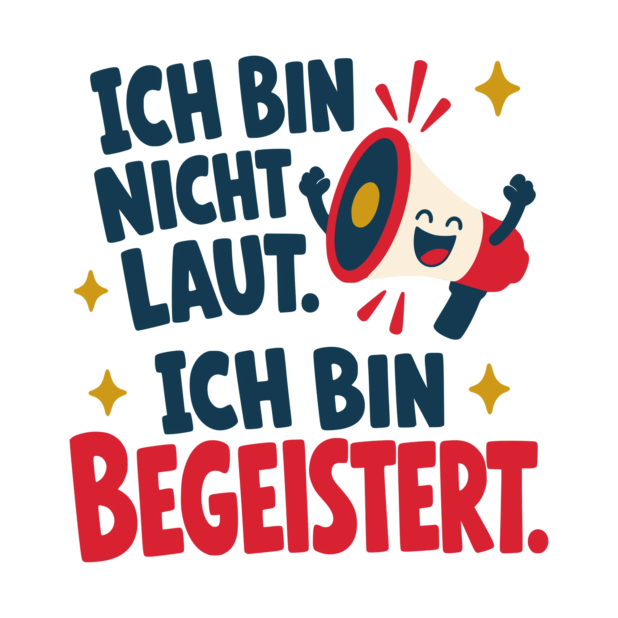 Bügelbild Ich bin nicht laut. Ich bin begeistert. als Grafik auf weißem Hintergrund (BB010438)