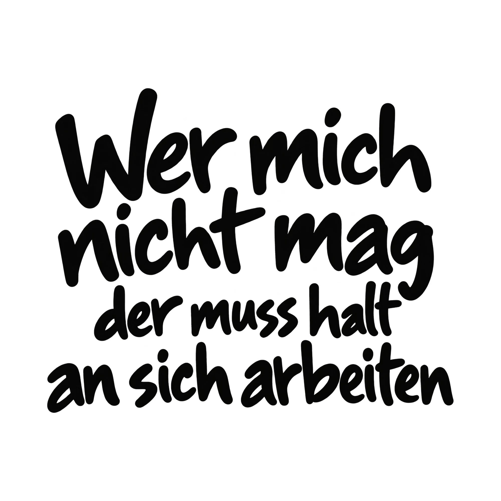 Bügelbild Wer mich nicht mag der muss halt an sich arbeiten, Beruf Shirt Spruch als Grafik auf weißem Hintergrund (BB014928)